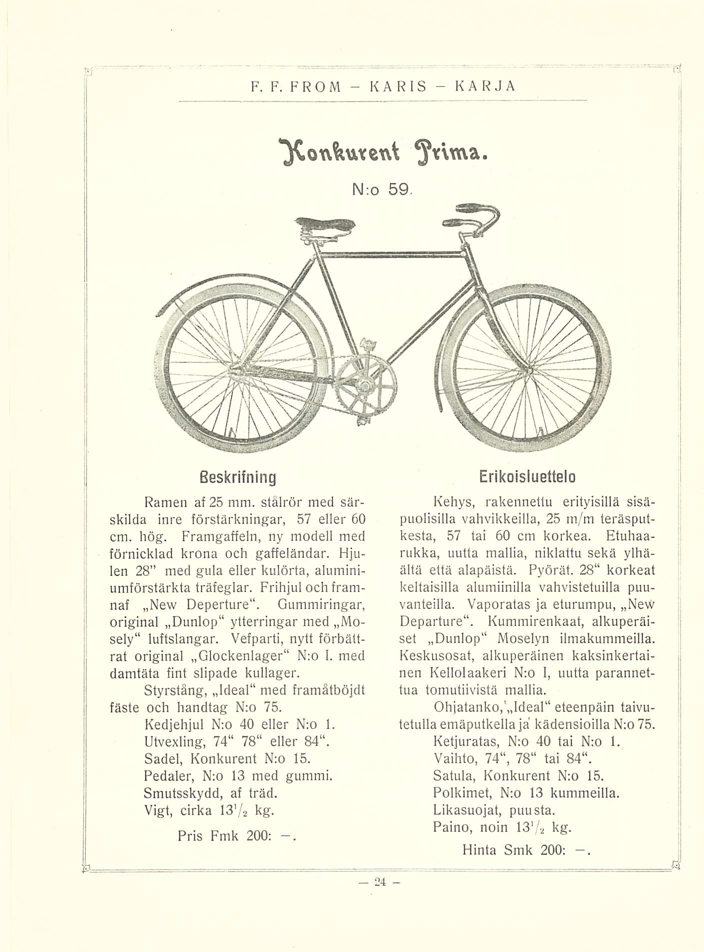 K F. F. FR O M A R I S y>ox\&uvex\t N:o 59, Beskrifning Ramen af 25 mm. stålrör med särskilda inre förstärkningar, 57 eller 60 cm. hög. Framgaffeln, ny modell med förnicklad krona och gaffeländar.