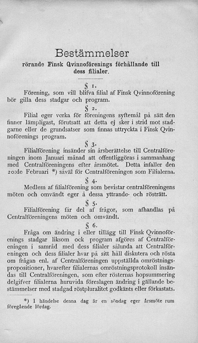 Bestämmelser rörande Finsk Qvinnoförenings förhållande till dess filialer. S i. Förening, som vill blifva filial af Finsk Qvinnoförcning bör gilla dess stadgar och program.