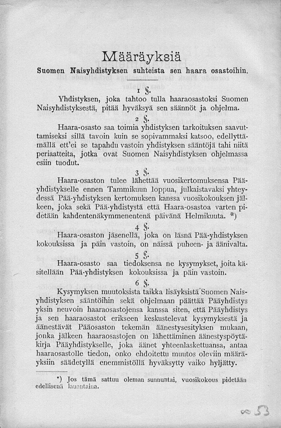 Suomen Määräyksiä Naisyhdistyksen suhteista sen haara osastoihin. t S- Yhdistyksen, joka tahtoo tulla haaraosastoksi Suomen Naisyhdistyksestä, pitää hyväksyä sen säännöt ja ohjelma. 2 S.