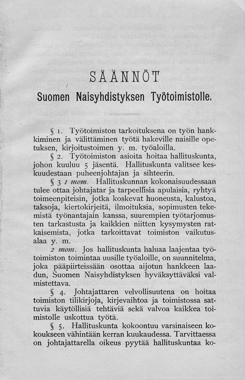 Säännöt Suomen Naisyhdistyksen Työtoimistolle. i. Työtoimiston tarkoituksena on työn hankkiminen ja välittäminen työtä hakeville naisille opetuksen, kirjoitustoimen y. m. työaloilla. 2.