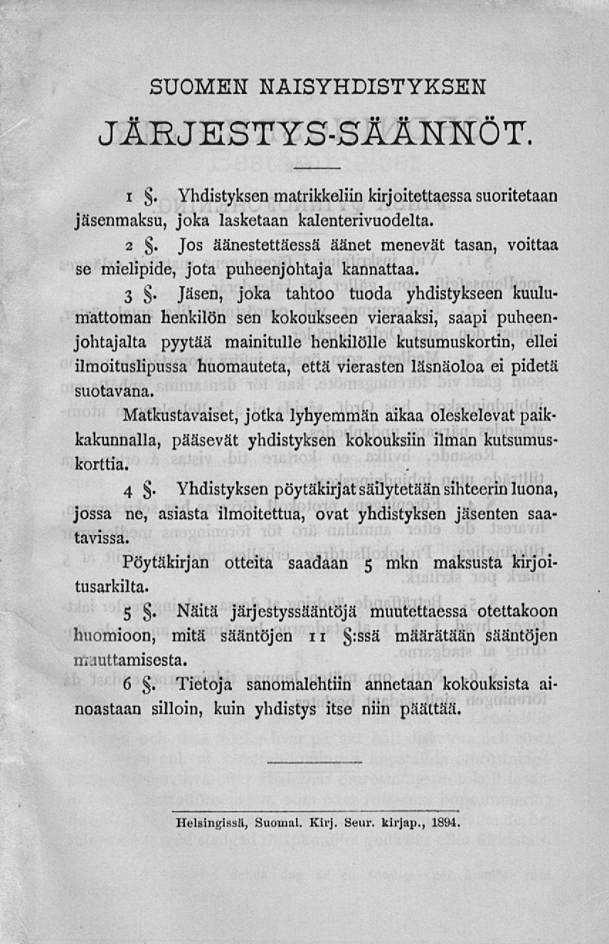 Suomen naisyhdistyksen järjestys-säännöt. i. Yhdistyksen matrikkeliin kirjoitettaessa suoritetaan jäsenmaksu, joka lasketaan kalenterivuodelta. 2.