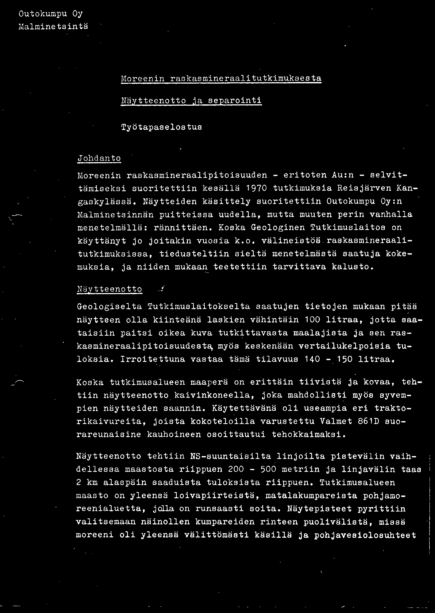 Outokumpu Oy Malminetsintä Moreenin raskasmineraalitutkimuksesta Näytteenotto ja separointi Työtapaselostus Johdanto Moreenin raskasmineraalipitoisuuden - eritoten Au:n - selvittämiseksi suoritettiin