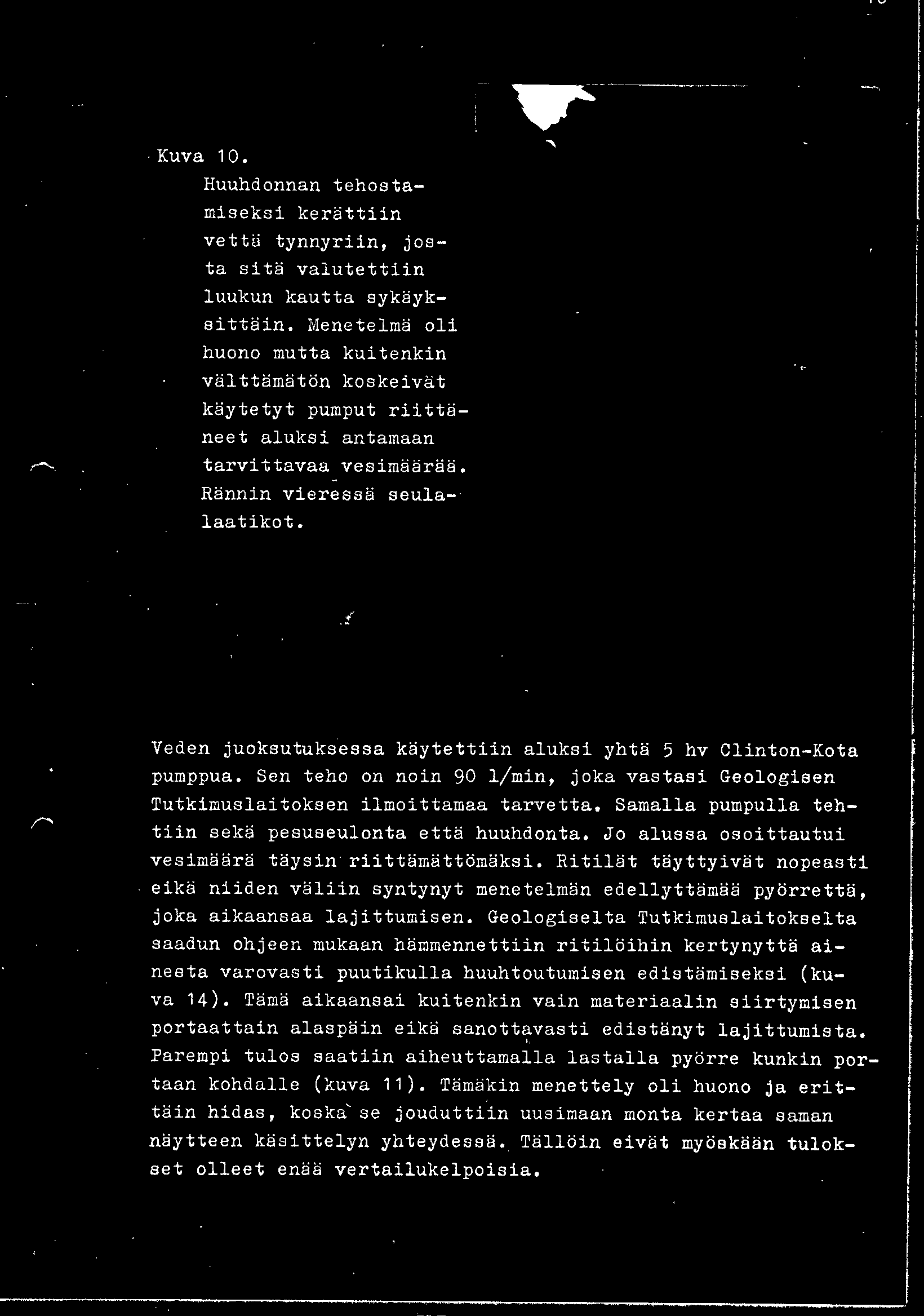 Veden juoksutukeesaa käytettiin aluksi yhtä 5 hv Clinton-Kata pumppua. Sen teho on noin 90 /min, joka vastasi Geologisen Tutkimuslaitoksen ilmoittamaa tarvetta.