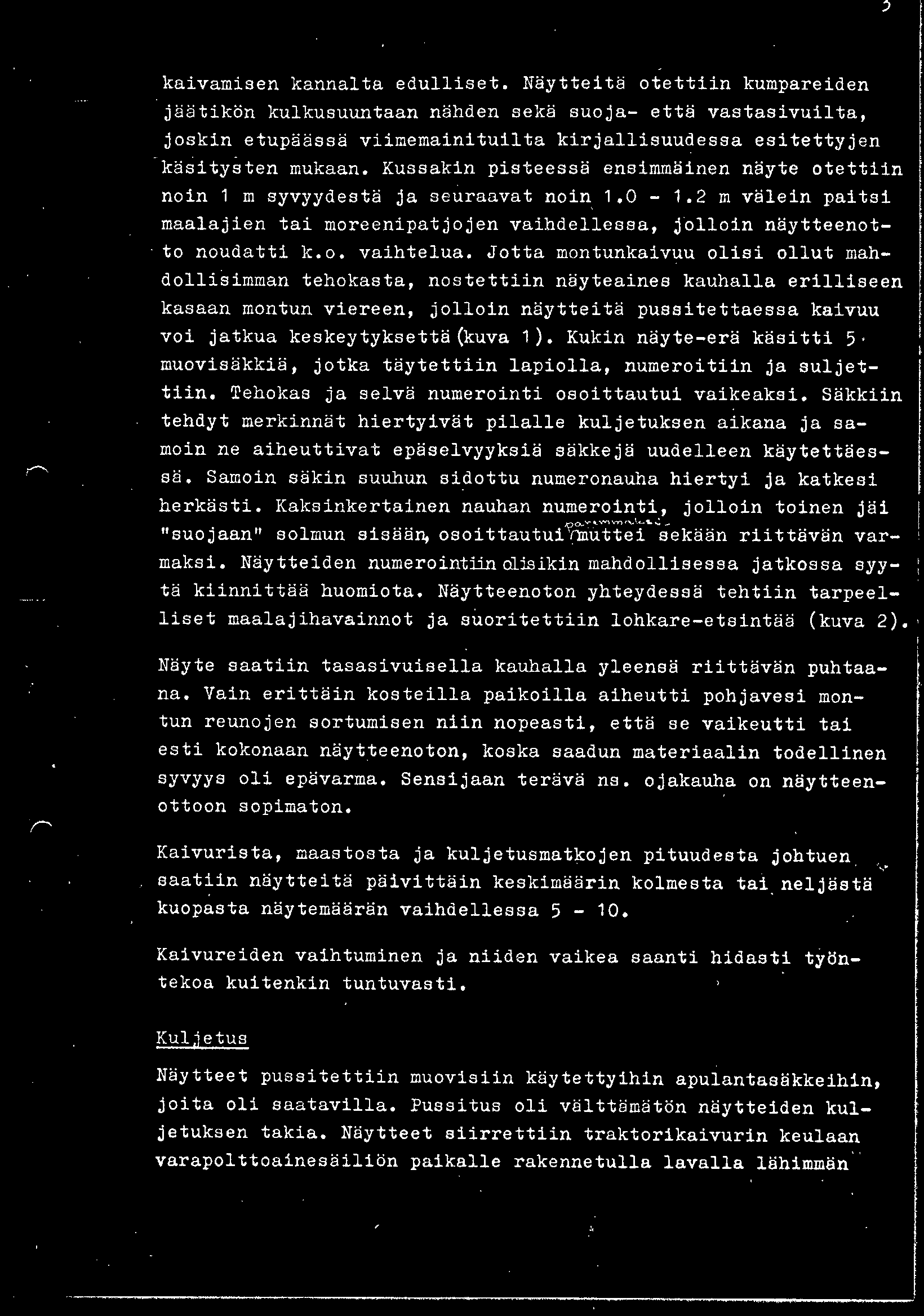 Kukin näyte-erä käsitti 5 muovisäkkiä, jotka täytettiin lapiolla, numeroitiin ja suljettiin. Tehokas ja selvä numerointi osoittautui vaikeaksi.