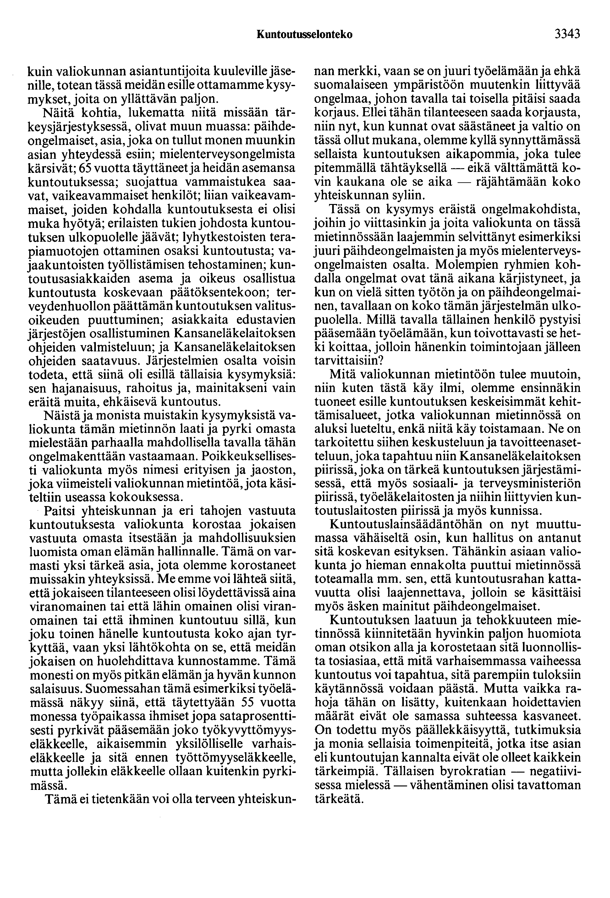 Kuntootusselonteko 3343 kuin valiokunnan asiantuntijoita kuuleville jäsenille, totean tässä meidän esille ottamamme kysymykset, joita on yllättävän paljon.
