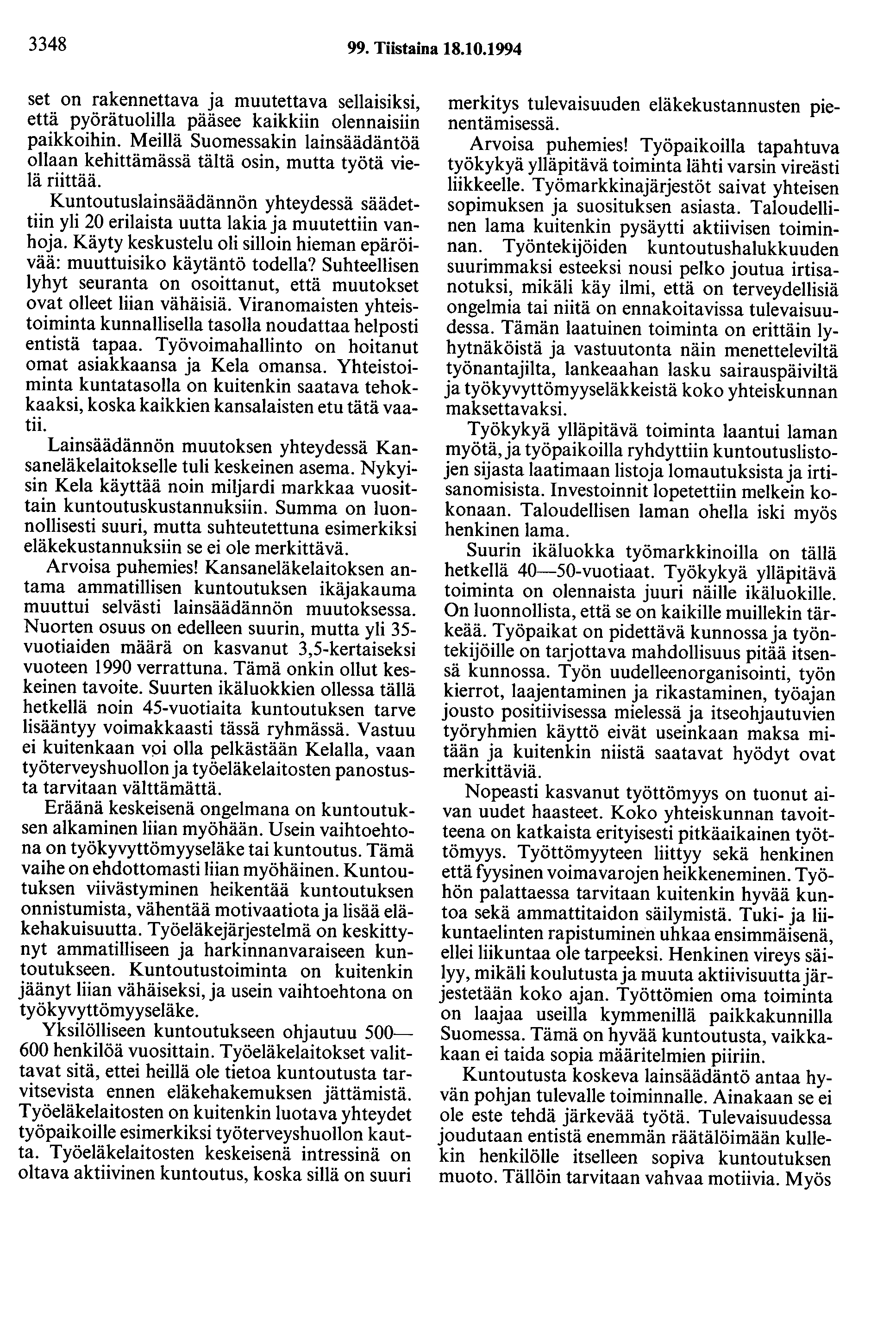 3348 99. Tiistaina 18.10.1994 set on rakennettava ja muutettava sellaisiksi, että pyörätuolilla pääsee kaikkiin olennaisiin paikkoihin.