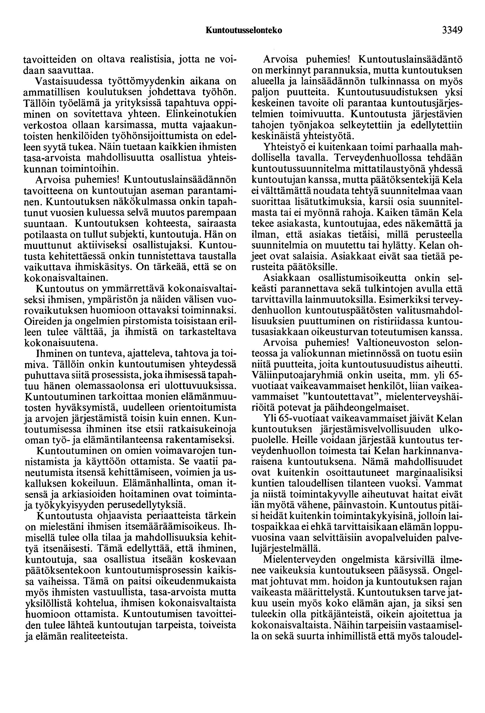 Kuntoutusselonteko 3349 tavoitteiden on oltava realistisia, jotta ne voidaan saavuttaa. Vastaisuudessa työttömyydenkin aikana on ammatillisen koulutuksen johdettava työhön.