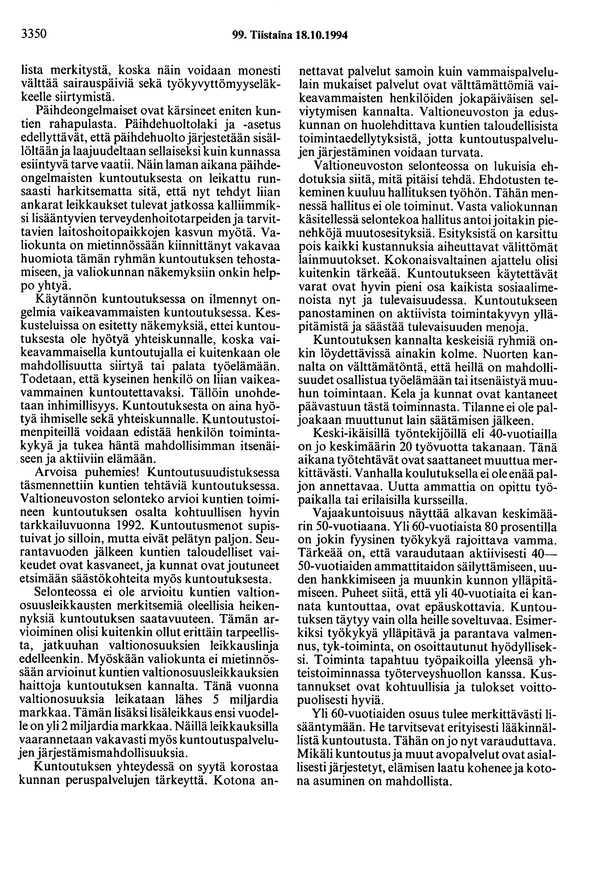 3350 99. Tiistaina 18.10.1994 lista merkitystä, koska nam voidaan monesti välttää sairauspäiviä sekä työkyvyttömyyseläkkeelle siirtymistä. Päihdeongelmaiset ovat kärsineet eniten kuntien rahapulasta.