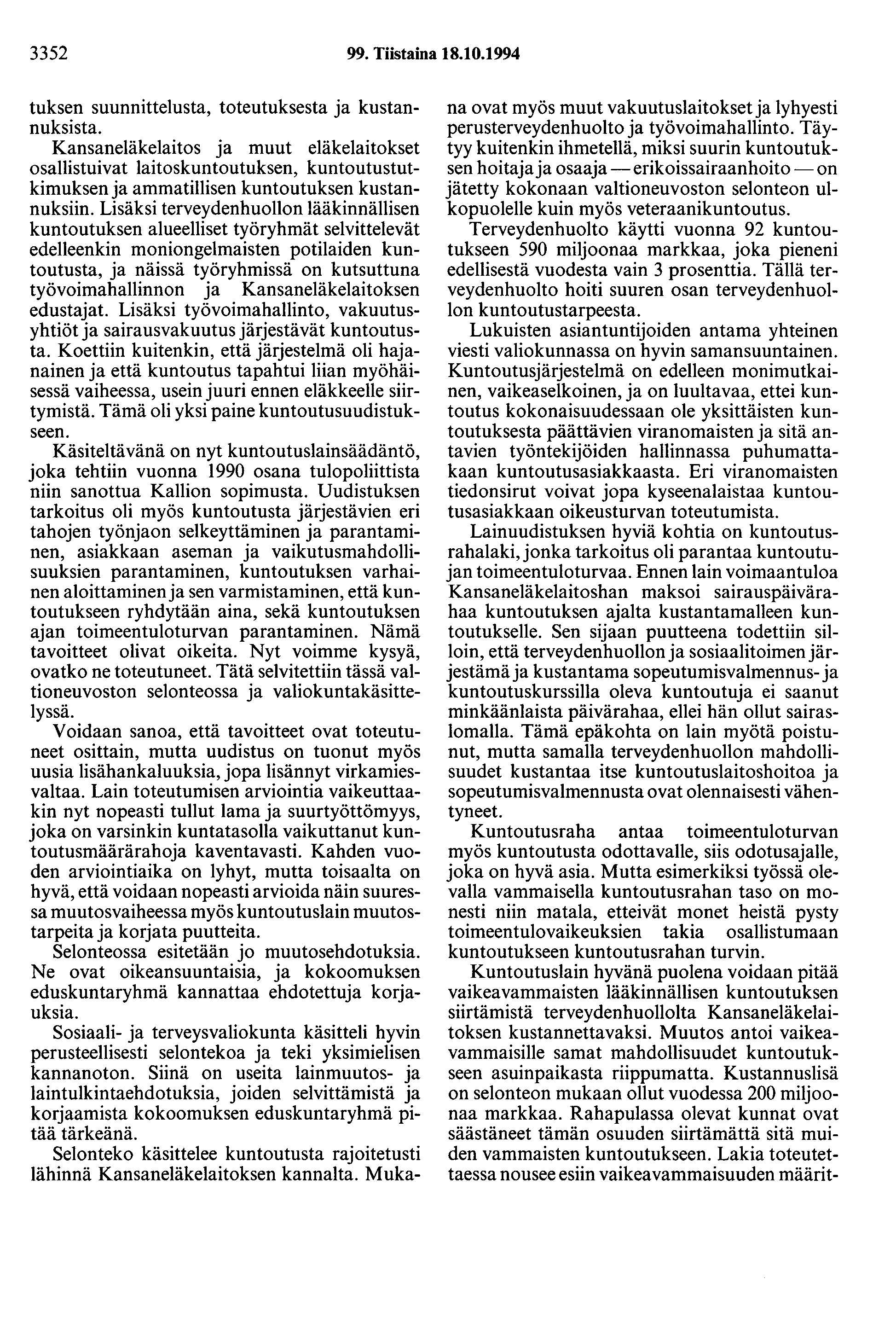 3352 99. Tiistaina 18.10.1994 tuksen suunnittelusta, toteutuksesta ja kustannuksista.