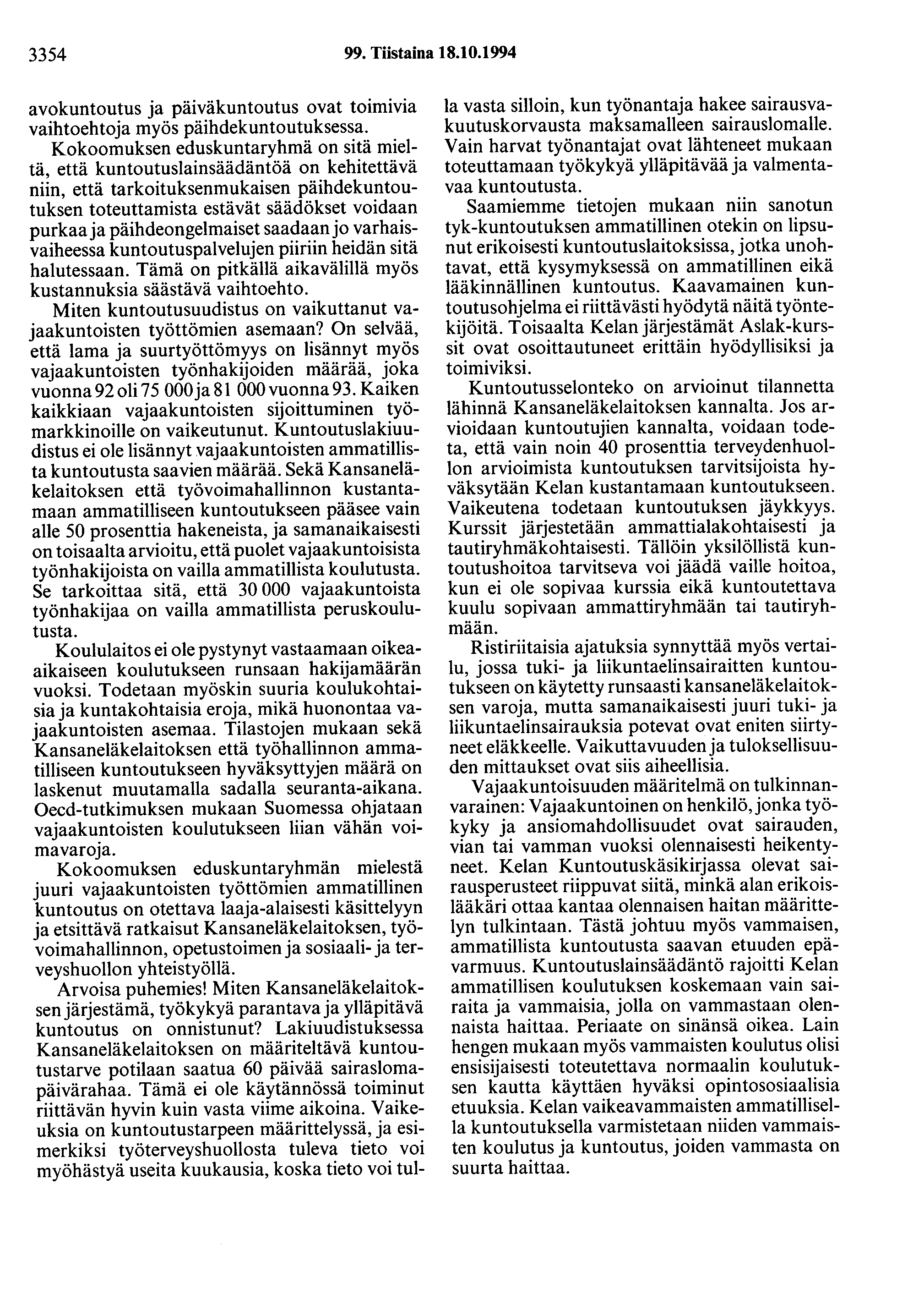 3354 99. Tiistaina 18.10.1994 avokuntoutus ja päiväkuntoutus ovat toimivia vaihtoehtoja myös päihdekuntoutuksessa.