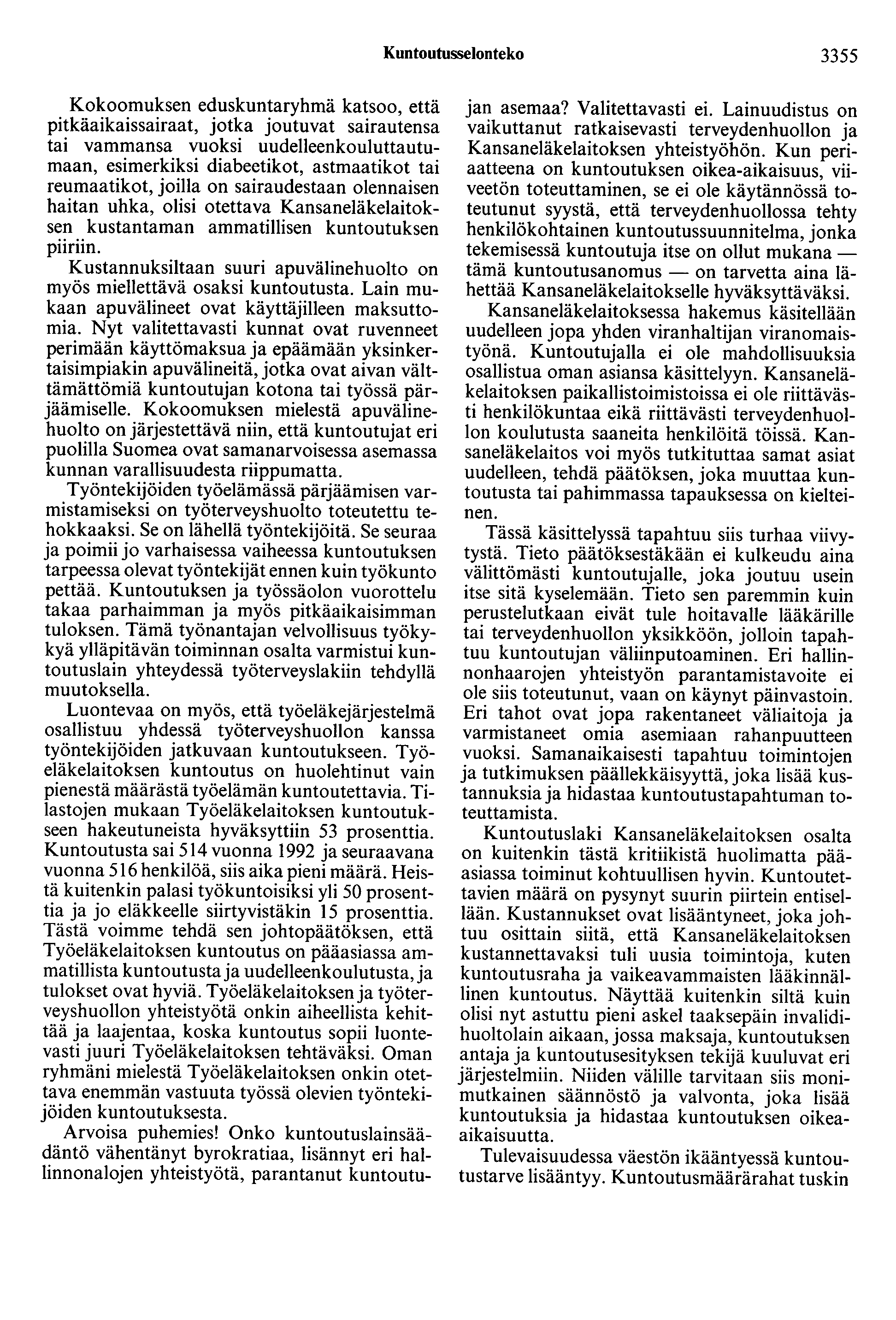 Kuntootusselonteko 3355 Kokoomuksen eduskuntaryhmä katsoo, että pitkäaikaissairaat, jotka joutuvat sairautensa tai vammansa vuoksi uudelleenkouluttautumaan, esimerkiksi diabeetikot, astmaatikat tai