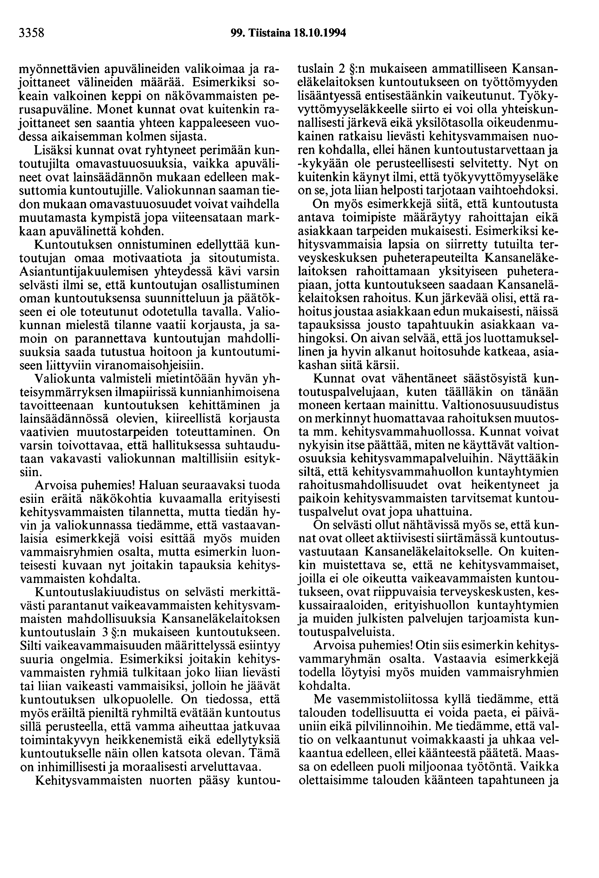 3358 99. Tiistaina 18.10.1994 myönnettävien apuvälineiden valikoimaa ja rajoittaneet välineiden määrää. Esimerkiksi sokeain valkoinen keppi on näkövammaisten perusapuväline.