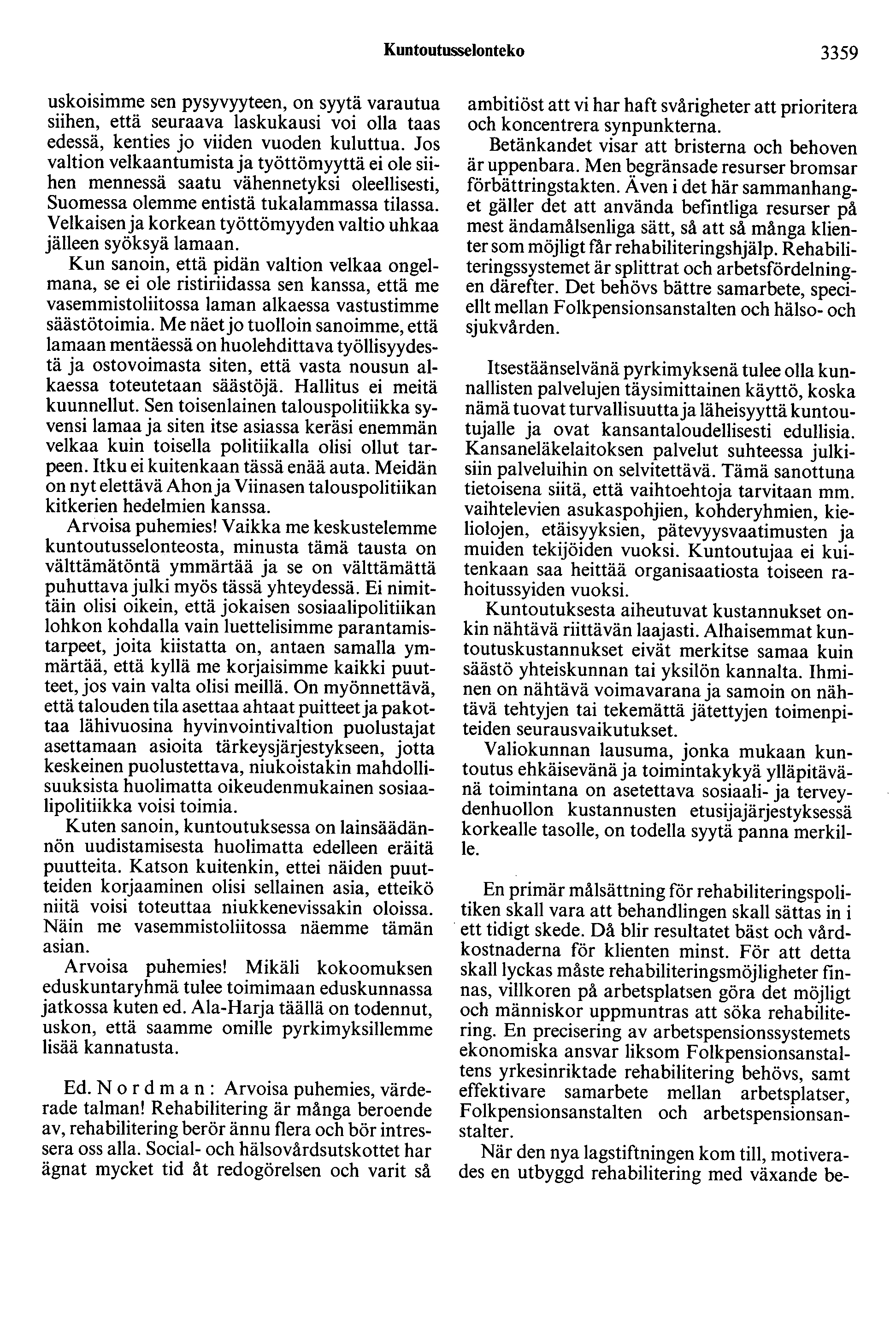 Kuntootusselonteko 3359 uskoisimme sen pysyvyyteen, on syytä varautua siihen, että seuraava laskukausi voi olla taas edessä, kenties jo viiden vuoden kuluttua.