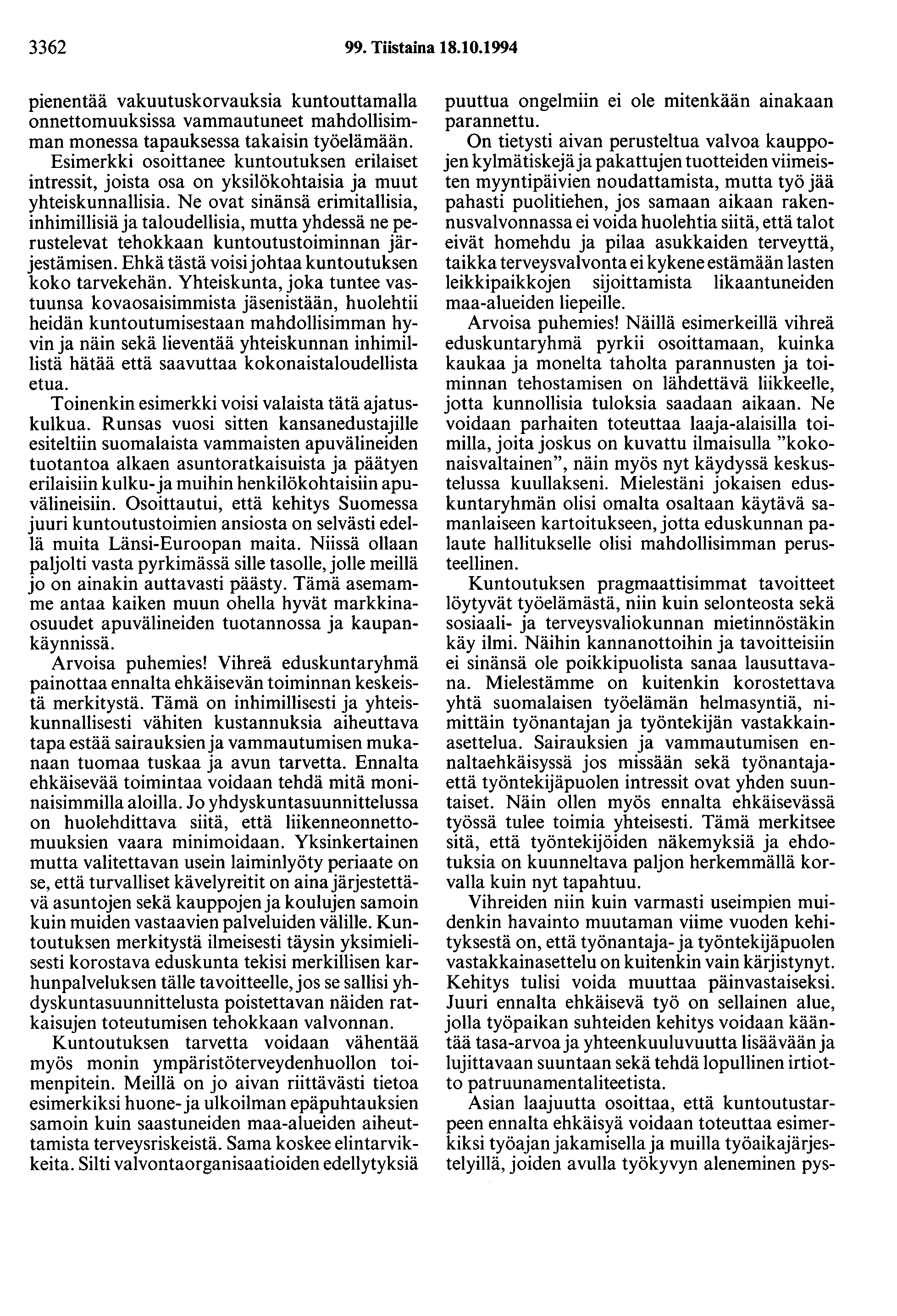 3362 99. Tiistaina 18.10.1994 pienentää vakuutuskorvauksia kuntouttamaila onnettomuuksissa vammautuneet mahdollisimman monessa tapauksessa takaisin työelämään.