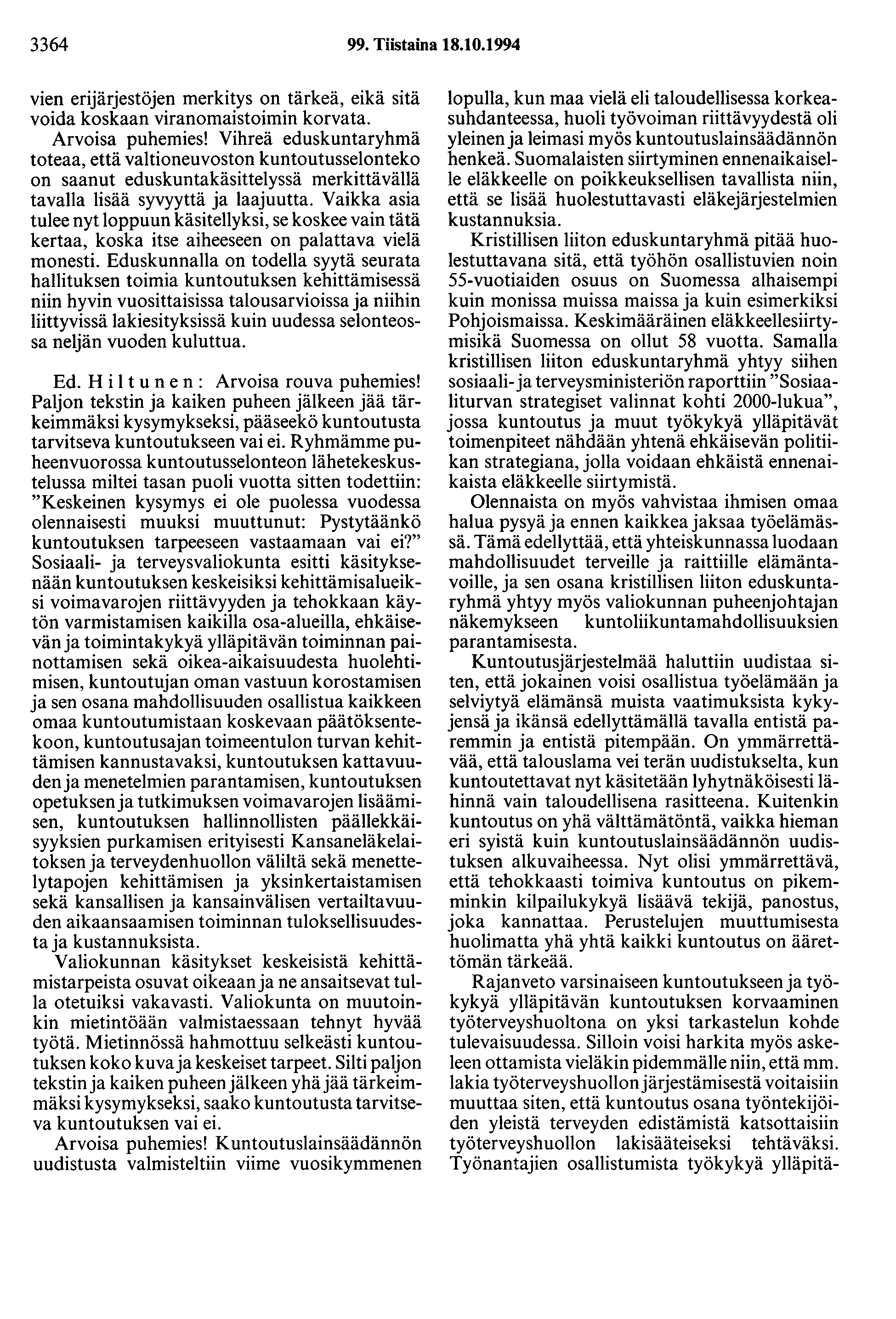 3364 99. Tiistaina 18.10.1994 vien erijärjestöjen merkitys on tärkeä, eikä sitä voida koskaan viranomaistoimin korvata. Arvoisa puhemies!