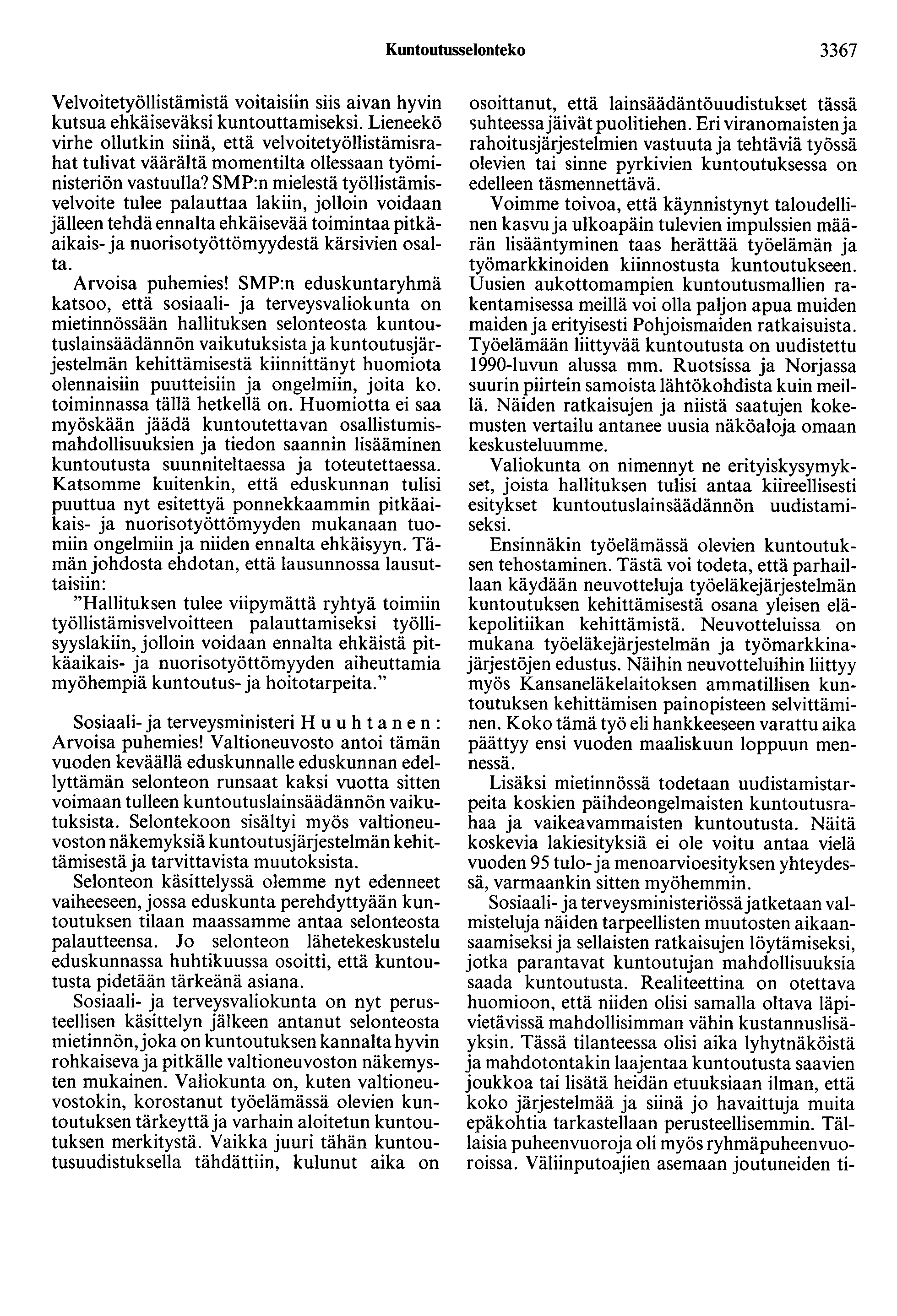 Kuntootusselonteko 3367 Velvoitetyöllistämistä voitaisiin siis aivan hyvin kutsua ehkäiseväksi kuntouttamiseksi.