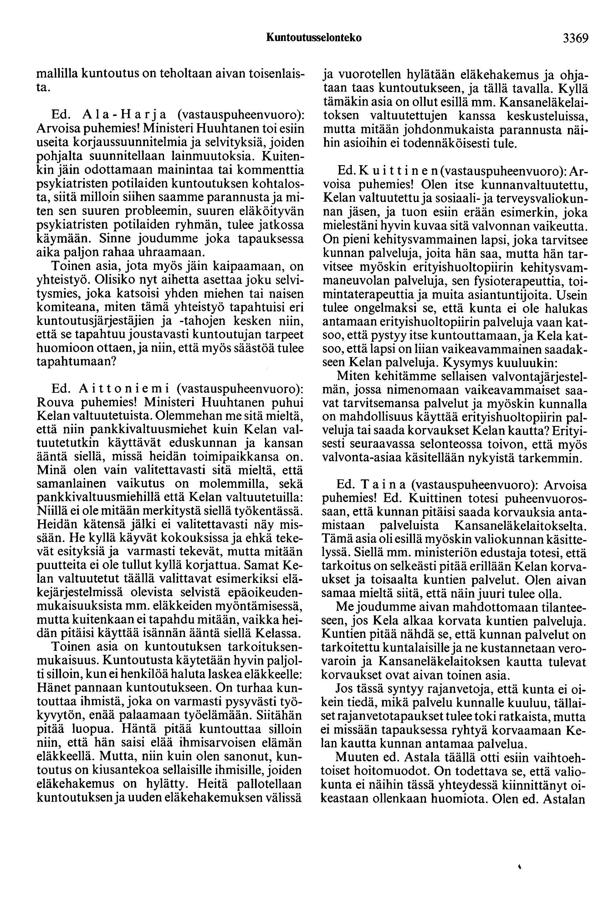 Kuntootusselonteko 3369 mallilla kuntoutus on teholtaan aivan toisenlaista. Ed. A 1 a- Harja (vastauspuheenvuoro): Arvoisa puhemies!