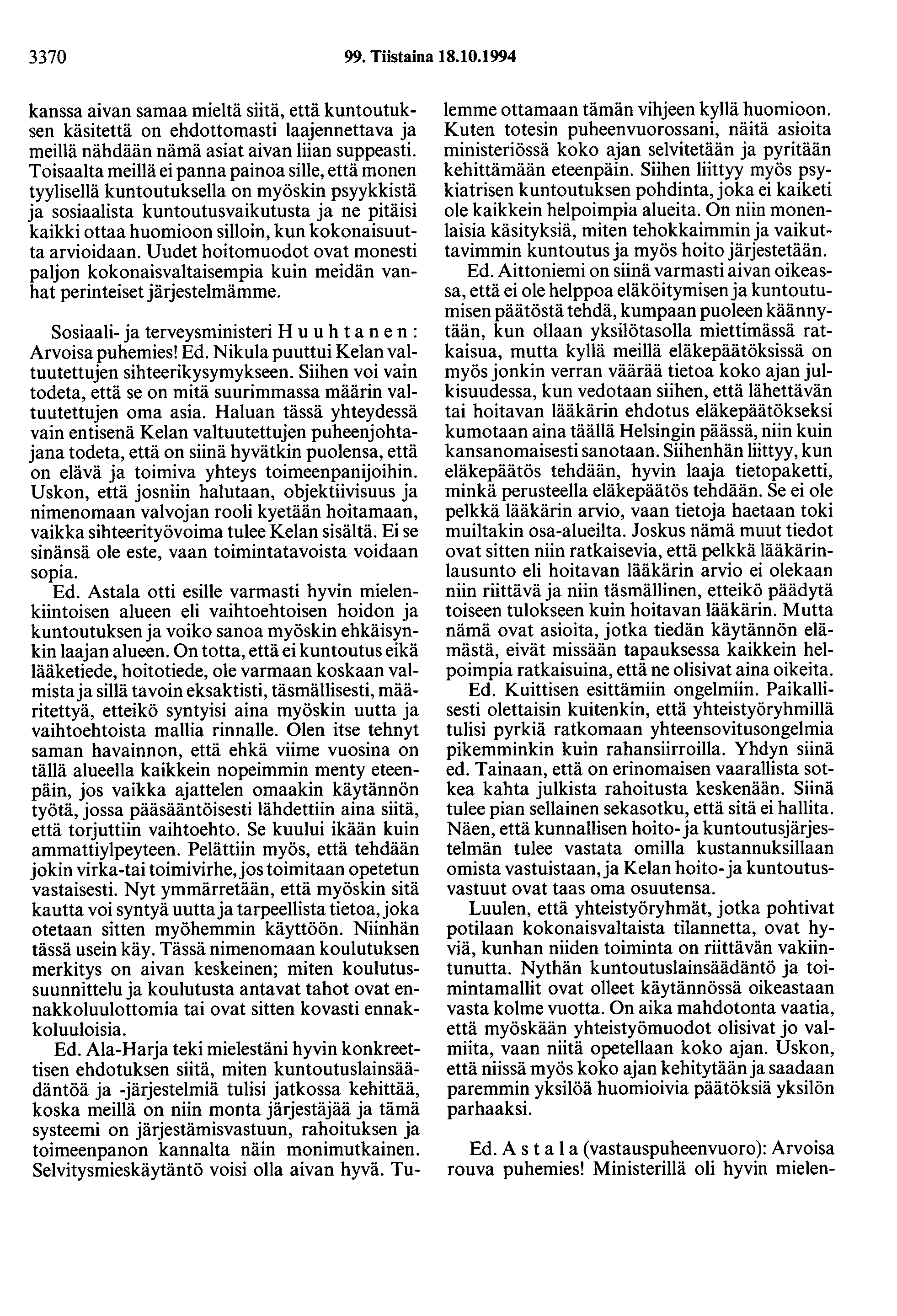 3370 99. Tiistaina 18.10.1994 kanssa aivan samaa mieltä siitä, että kuntoutuksen käsitettä on ehdottomasti laajennettava ja meillä nähdään nämä asiat aivan liian suppeasti.