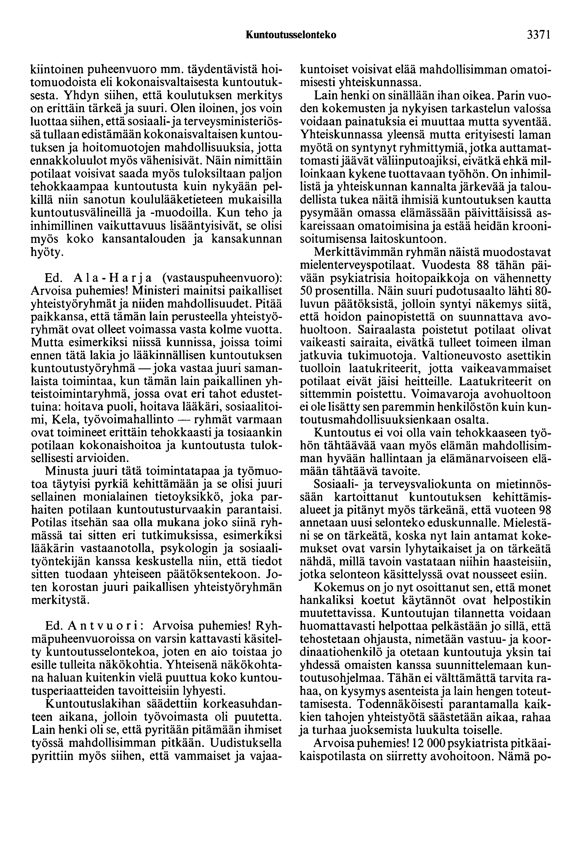 Kuntootusselonteko 3371 kiintoinen puheenvuoro mm. täydentävistä hoitomuodoista eli kokonaisvaltaisesta kuntoutuksesta. Yhdyn siihen, että koulutuksen merkitys on erittäin tärkeä ja suuri.