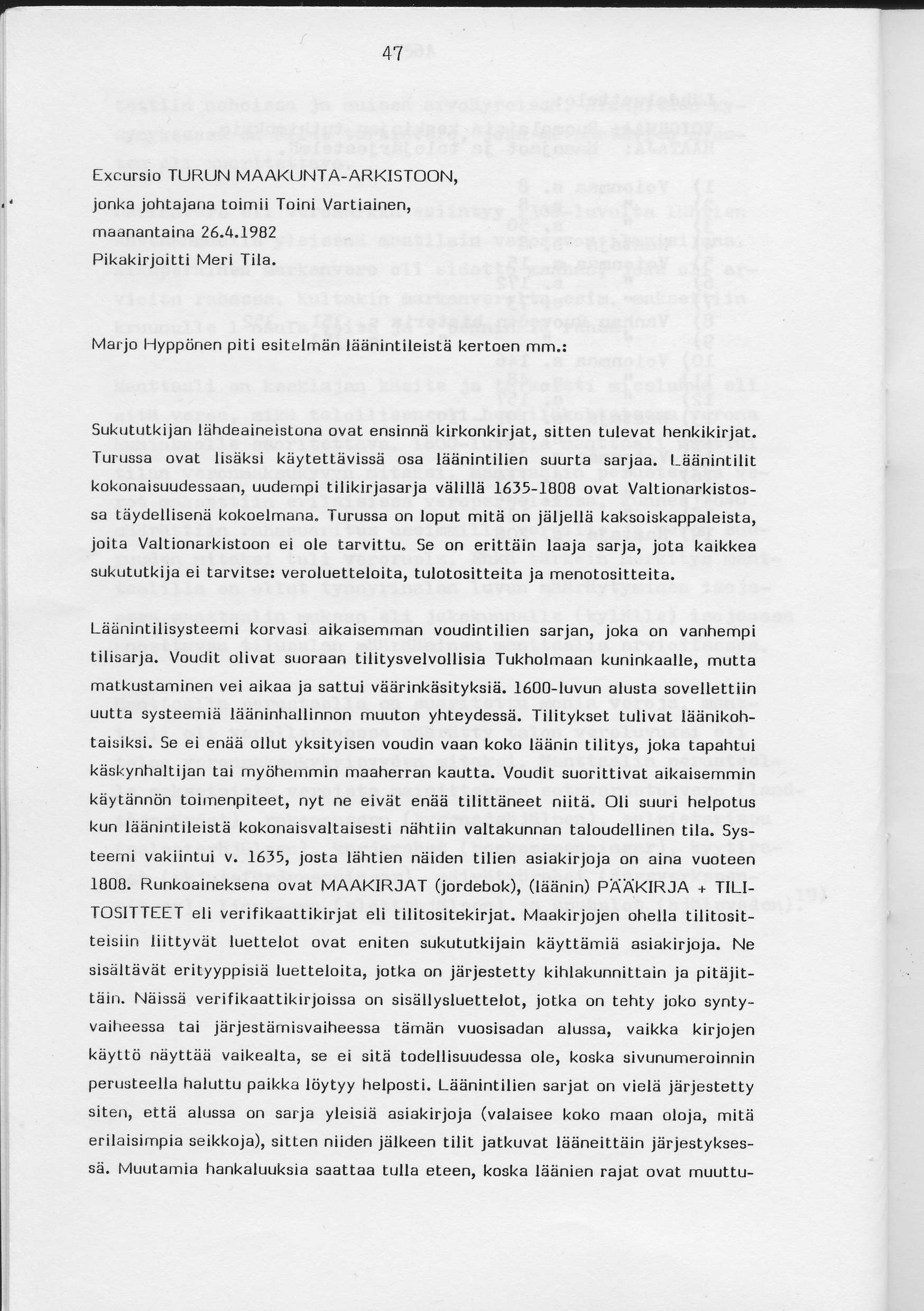 Excursio TURUN MAAKUNTA-ARKISTOON, jonka johtajana toimii Toini Vartiainen, maanantaina 26.4.1982 Pikakirjoitti Meri Tila.
