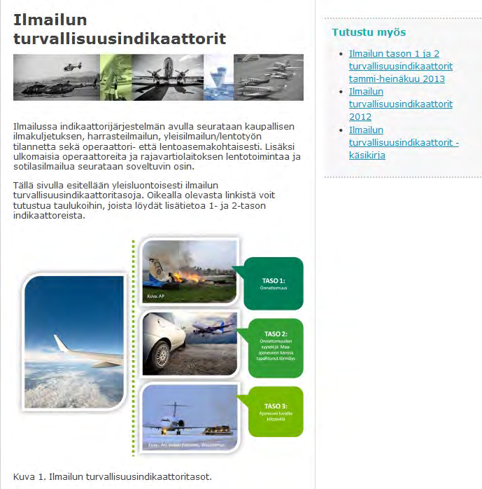 Turvallisuusindikaattorit Ilmailun turvallisuusindikaattorikatsaus päivitetään säännöllisesti Trafin sivuille osoitteeseen