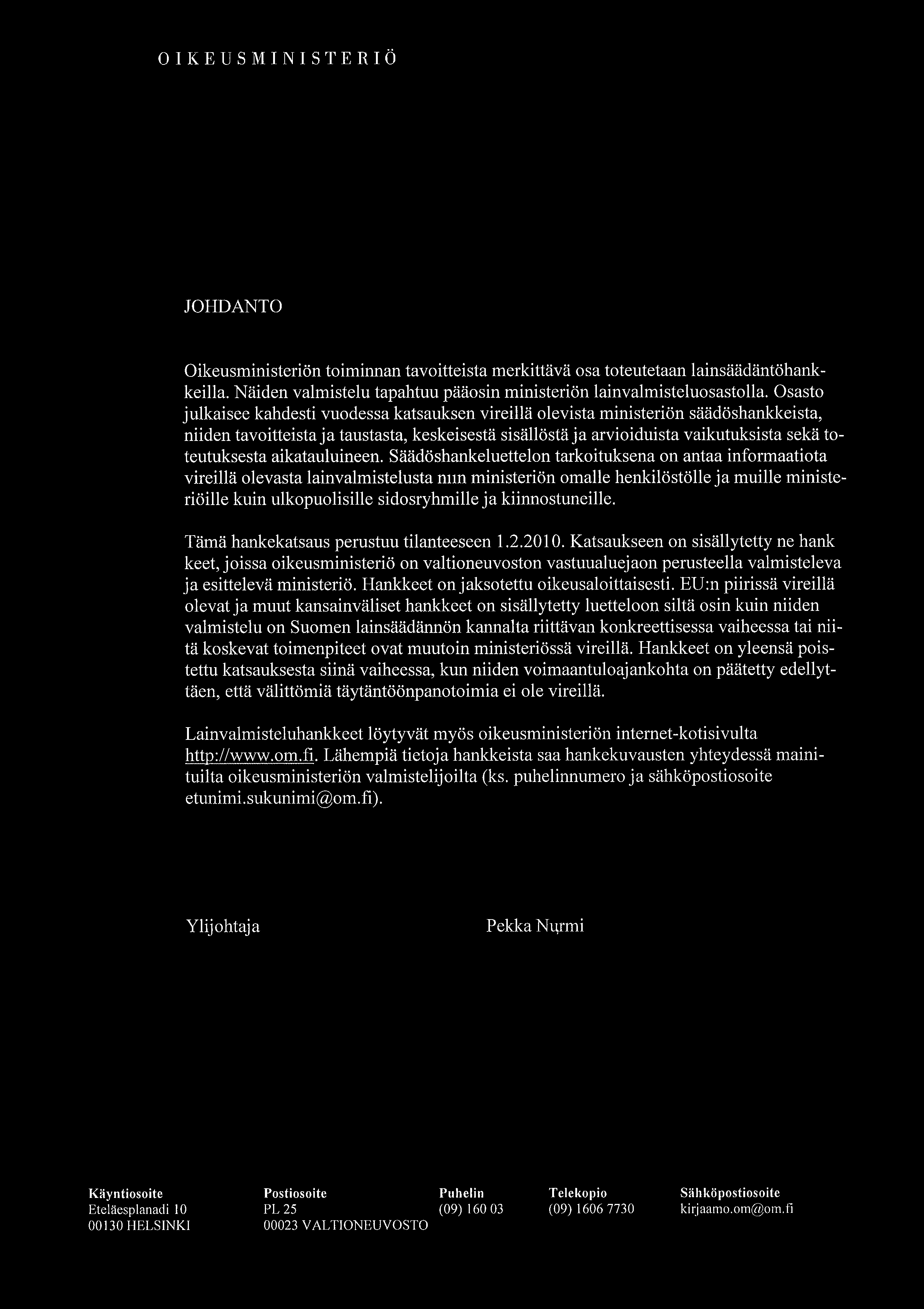 ..~. 01 K E U SM 1 N 1 S T ERI Ö JOHDANTO Oikeusministeriön toiminnan tavoitteista merkittävä osa toteutetaan lainsäädäntähankkeila.