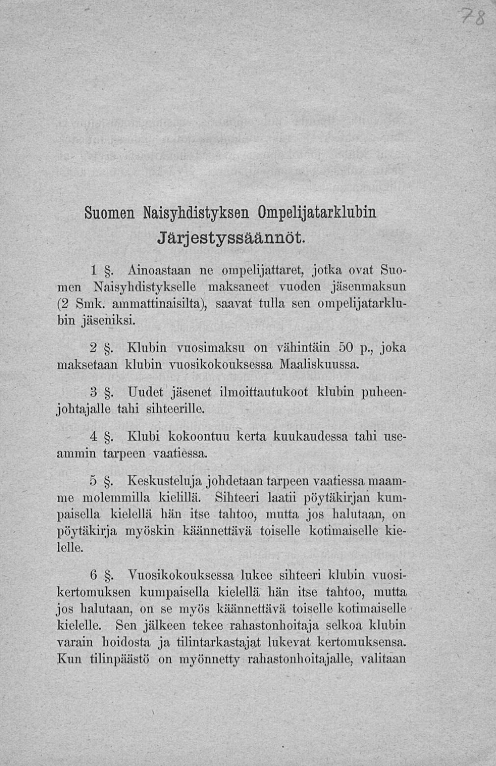 Suomen Naisyhdistyksen Ompelijatarklubin Järjestyssäännöt. 1. Ainoastaan ne ompelijattaret, jotka ovat Suomen Naisyhdistykselle maksaneet vuoden jäsenmaksun (2 Smk.