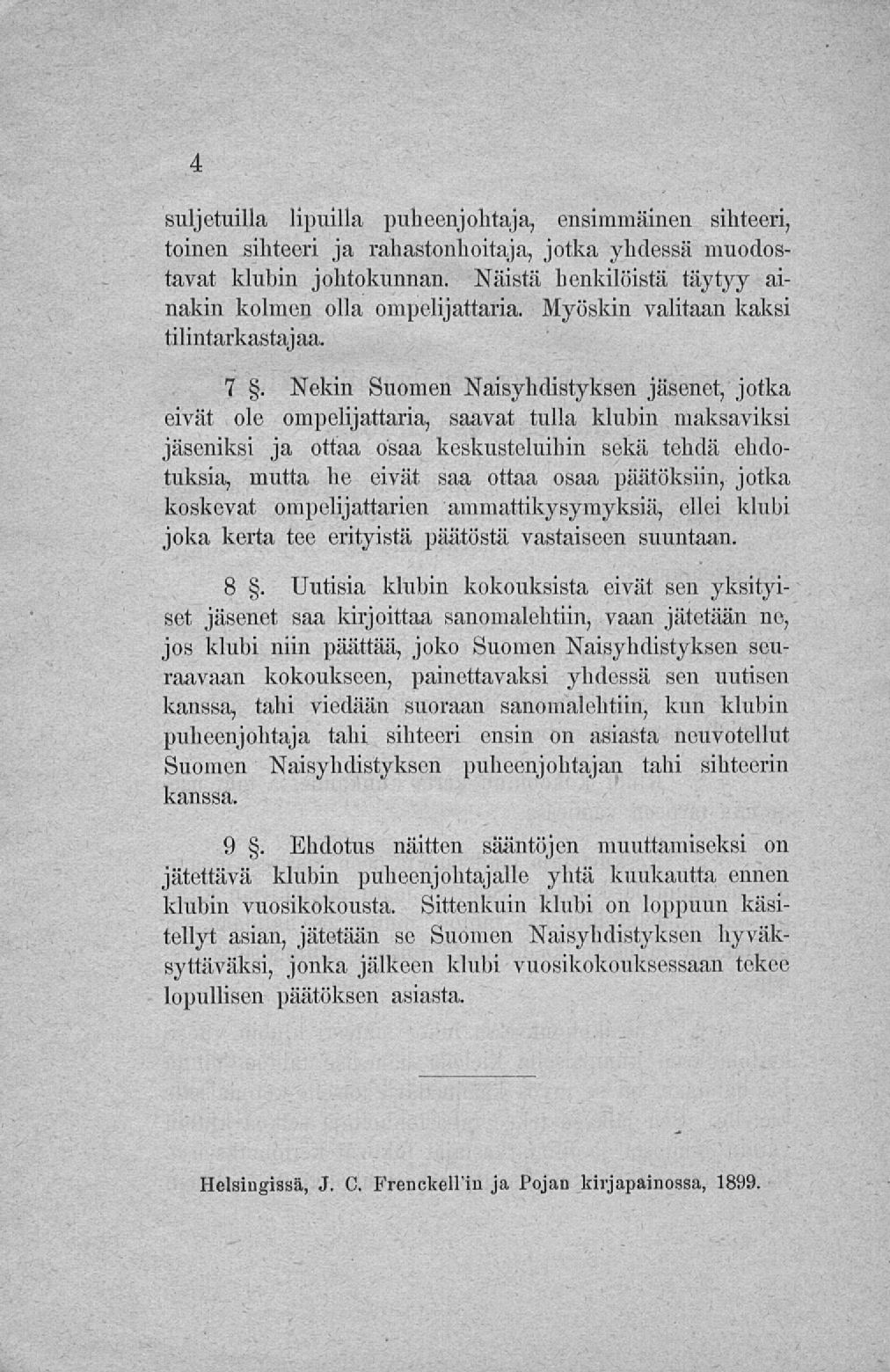 suljetuilla lipuilla puheenjohtaja, ensimmäinen sihteeri, toinen sihteeri ja rahastonhoitaja, jotka yhdessä muodostavat klubin johtokunnan.