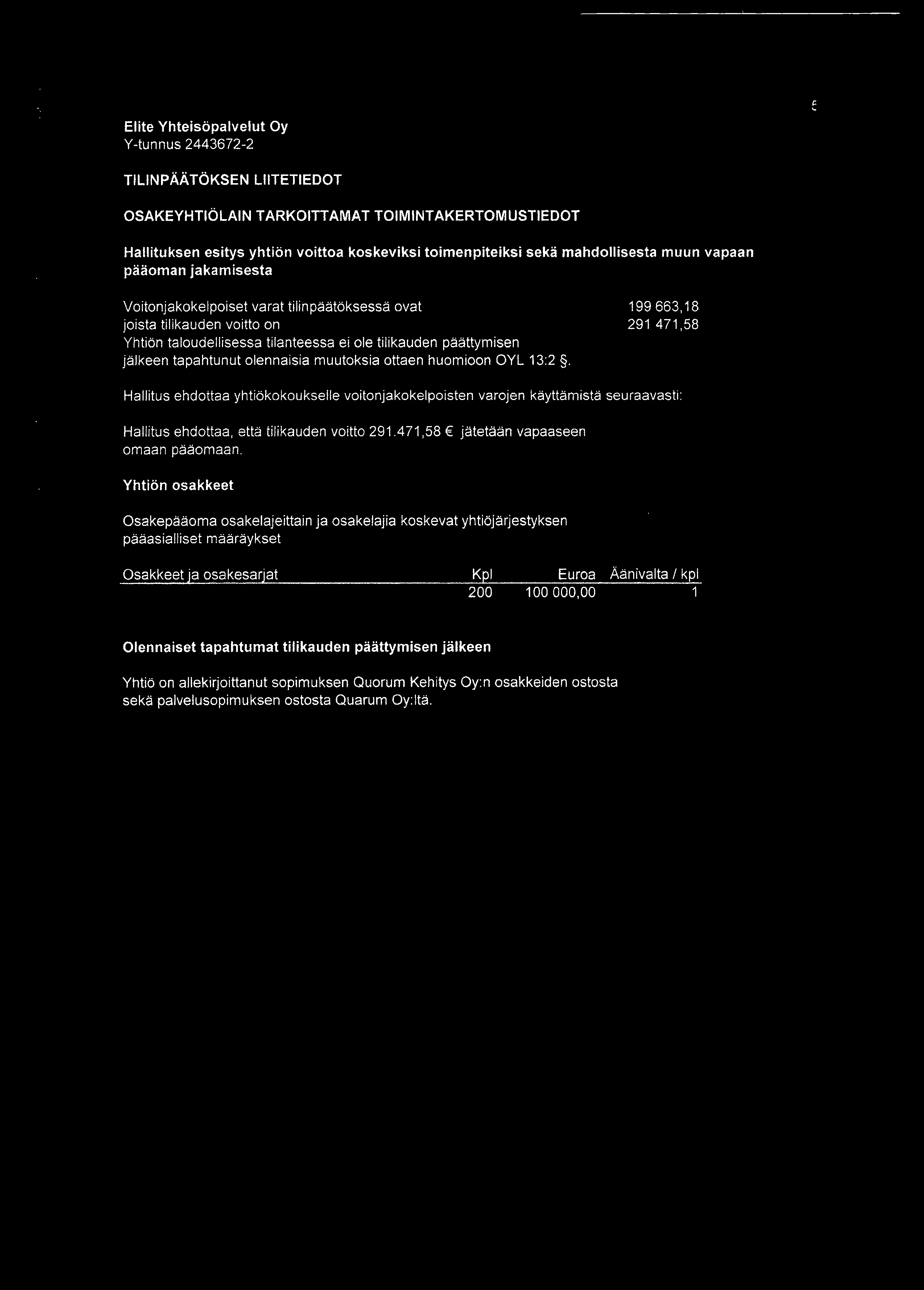 huomioon OYL 13:2. 199663,18 291 471,58 Hallitus ehdottaa yhtiökokoukselle voitonjakokelpoisten varojen käyttämistä seuraavasti: Hallitus ehdottaa, että tilikauden voitto 291.
