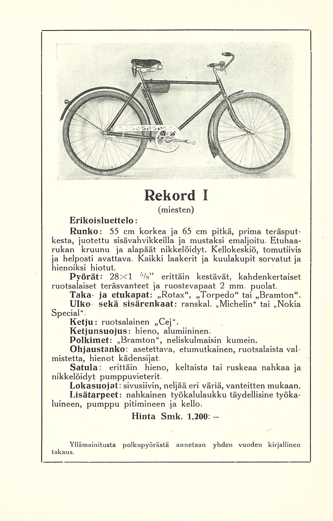 Rekord I (miesten) Erikoisluettelo: Runko 55 cm korkea ja 65 cm pitkä, prima teräsputkesta, juotettu sisävahvikkeilla ja mustaksi emaljoitu. Etuhaa- ; rukan kruunu ja alapäät nikkelöidyt.