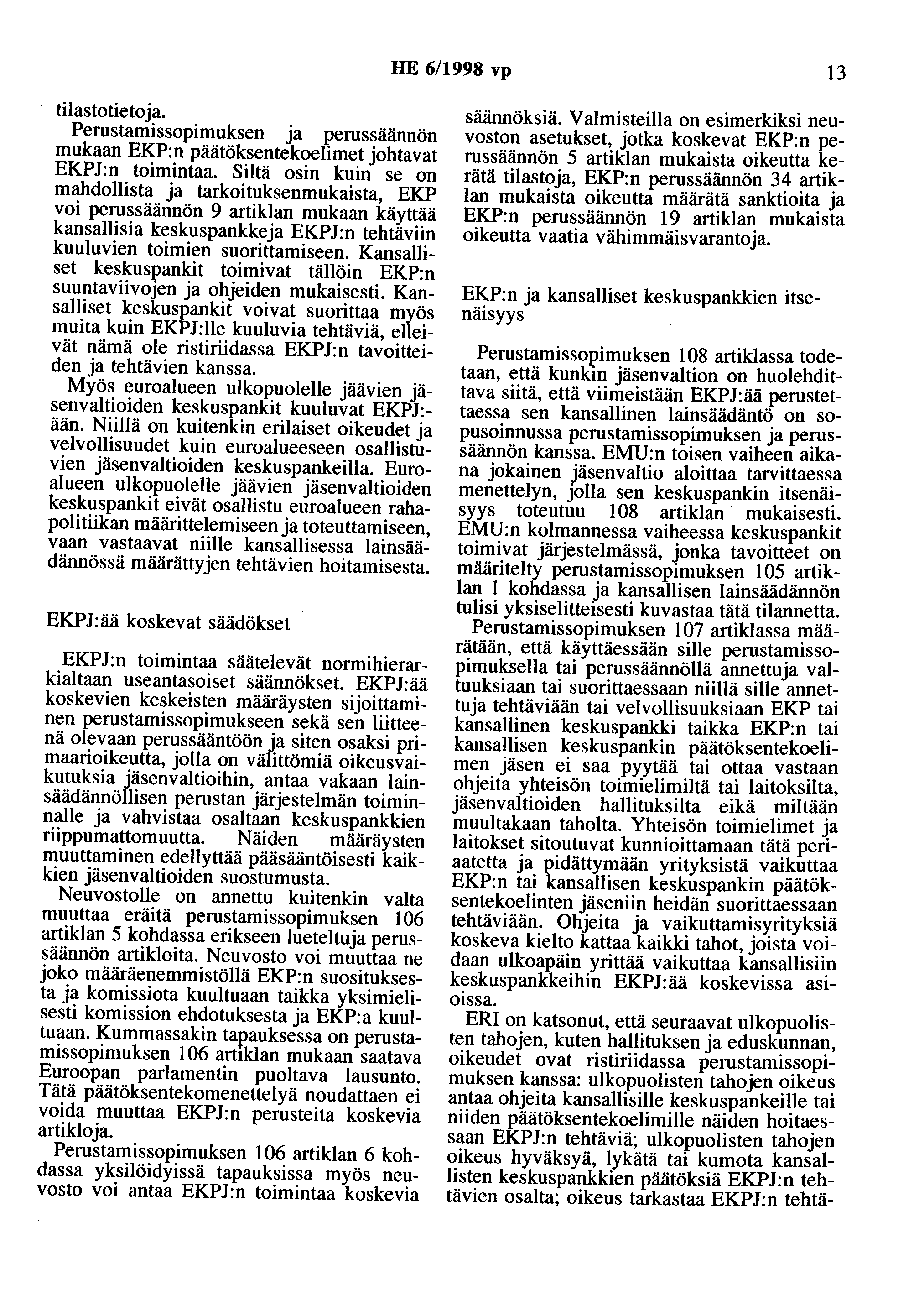 HE 6/1998 vp 13 tilastotieto ja. Perustamissopimuksen ja perussaannön mukaan EKP:n päätöksentekoelimet johtavat EKPJ:n toimintaa.