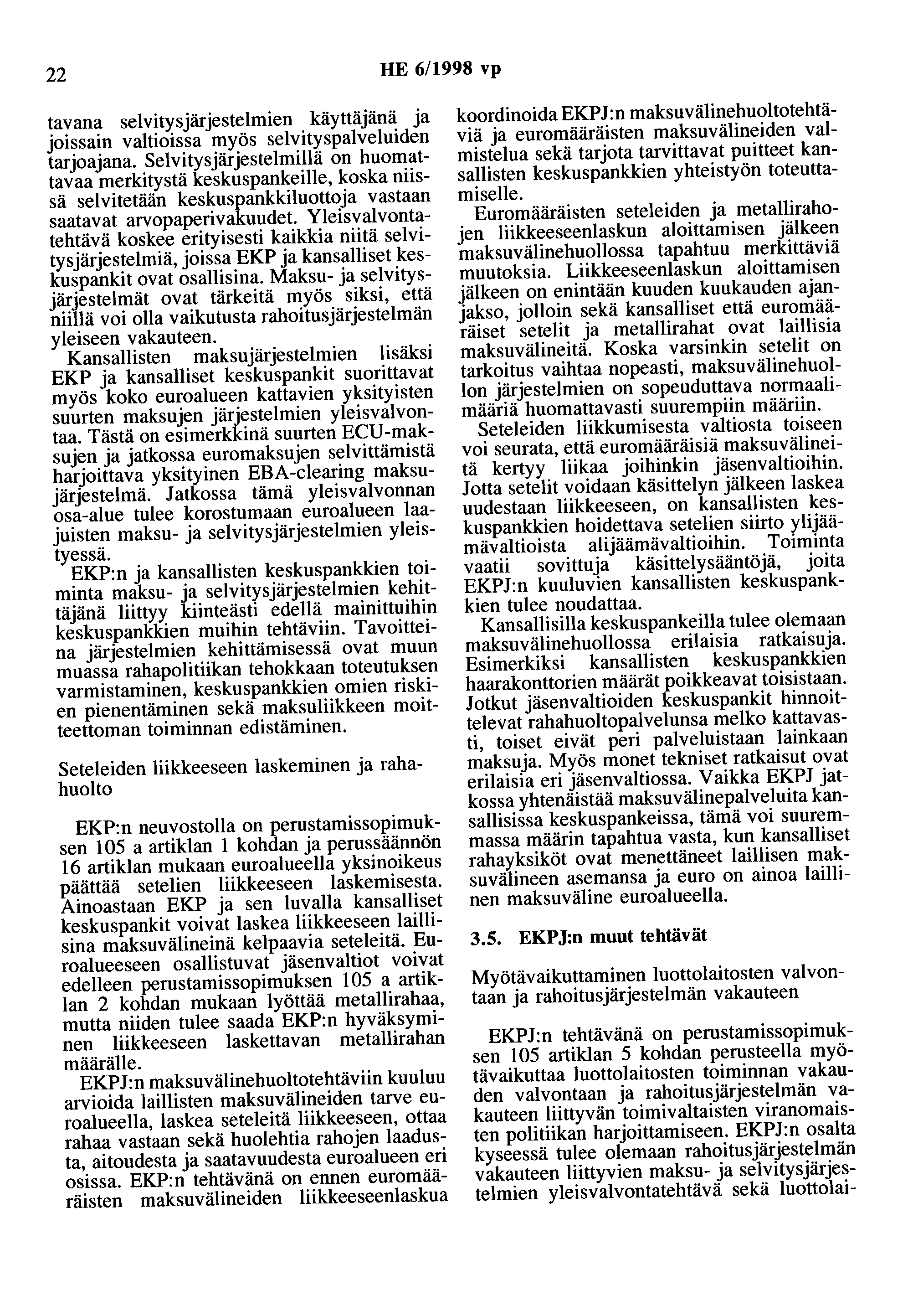 22 HE 6/1998 vp tavana selvitysjärjestelmien käyttäjänä ja joissain valtioissa myös selvityspalveluiden tarjoajana.