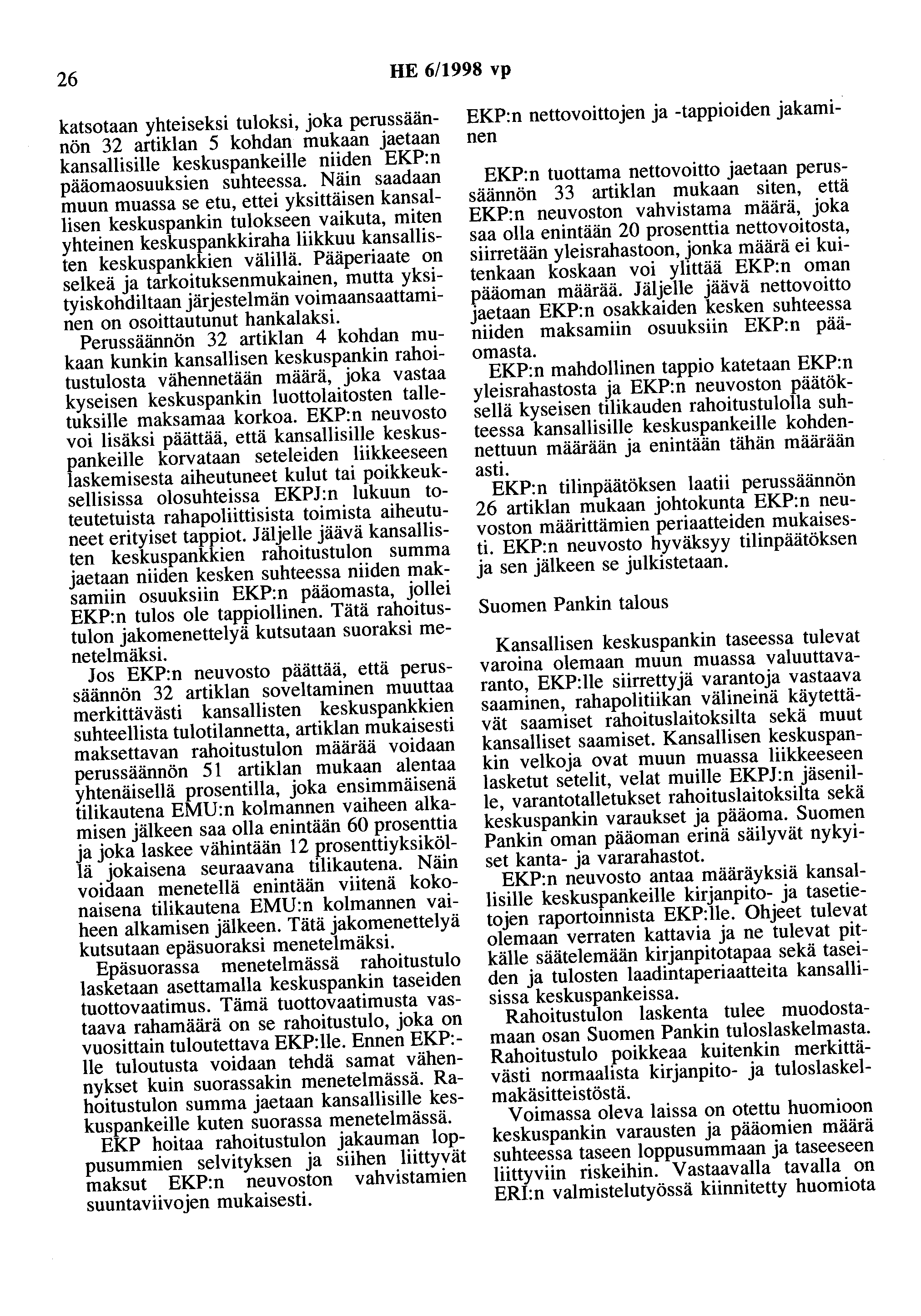 26 HE 6/1998 vp katsotaan yhteiseksi tuloksi, joka perussäännön 32 artiklan 5 kohdan mukaan jaetaan kansallisille keskuspankeille niiden EKP:n pääomaosuuksien suhteessa.