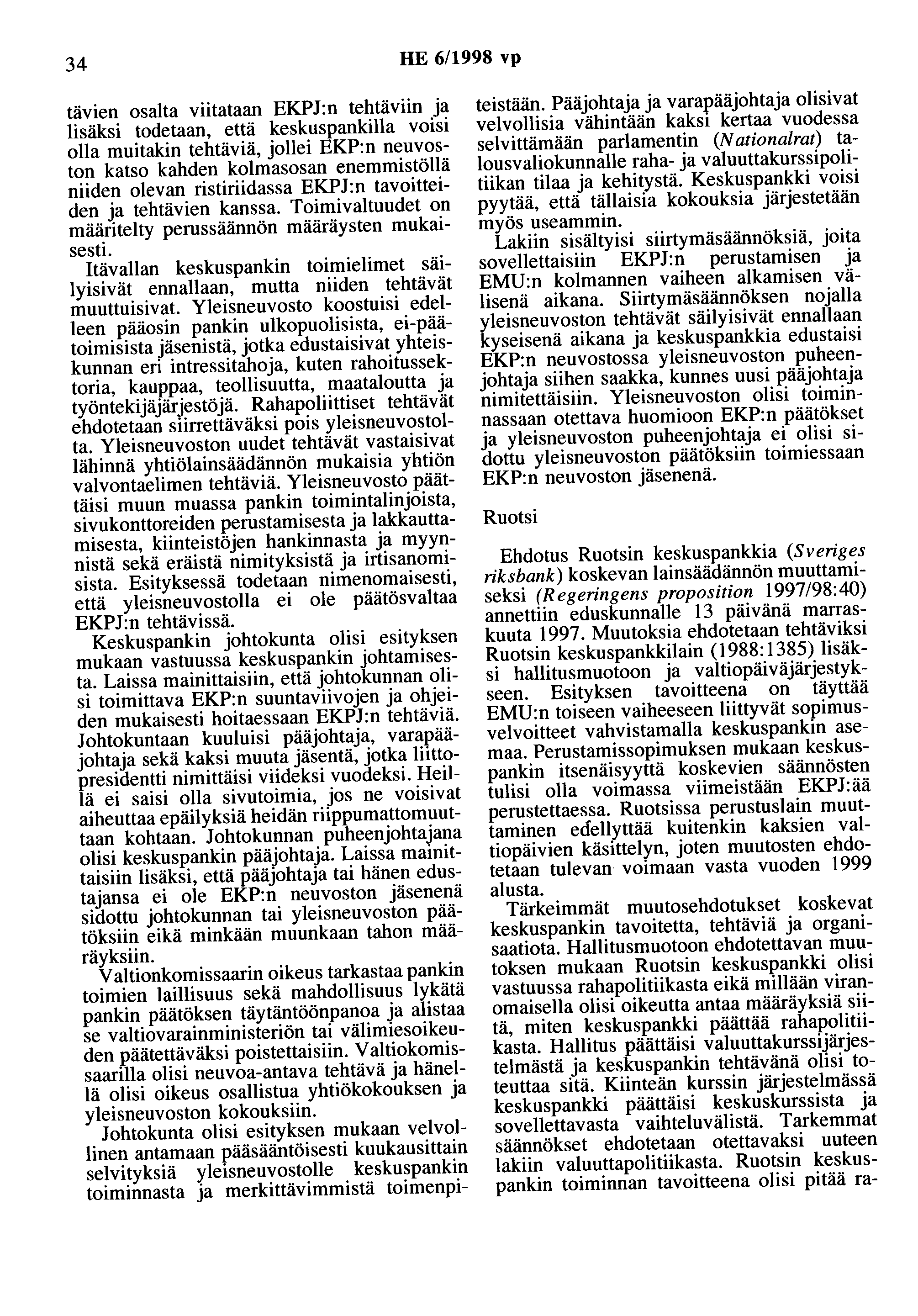 34 HE 6/1998 vp tävien osalta viitataan EKPJ:n tehtäviin ja lisäksi todetaan, että keskuspankilla voisi olla muitakin tehtäviä, jollei EKP:n neuvoston katso kahden kolmasosan enemmistöllä niiden
