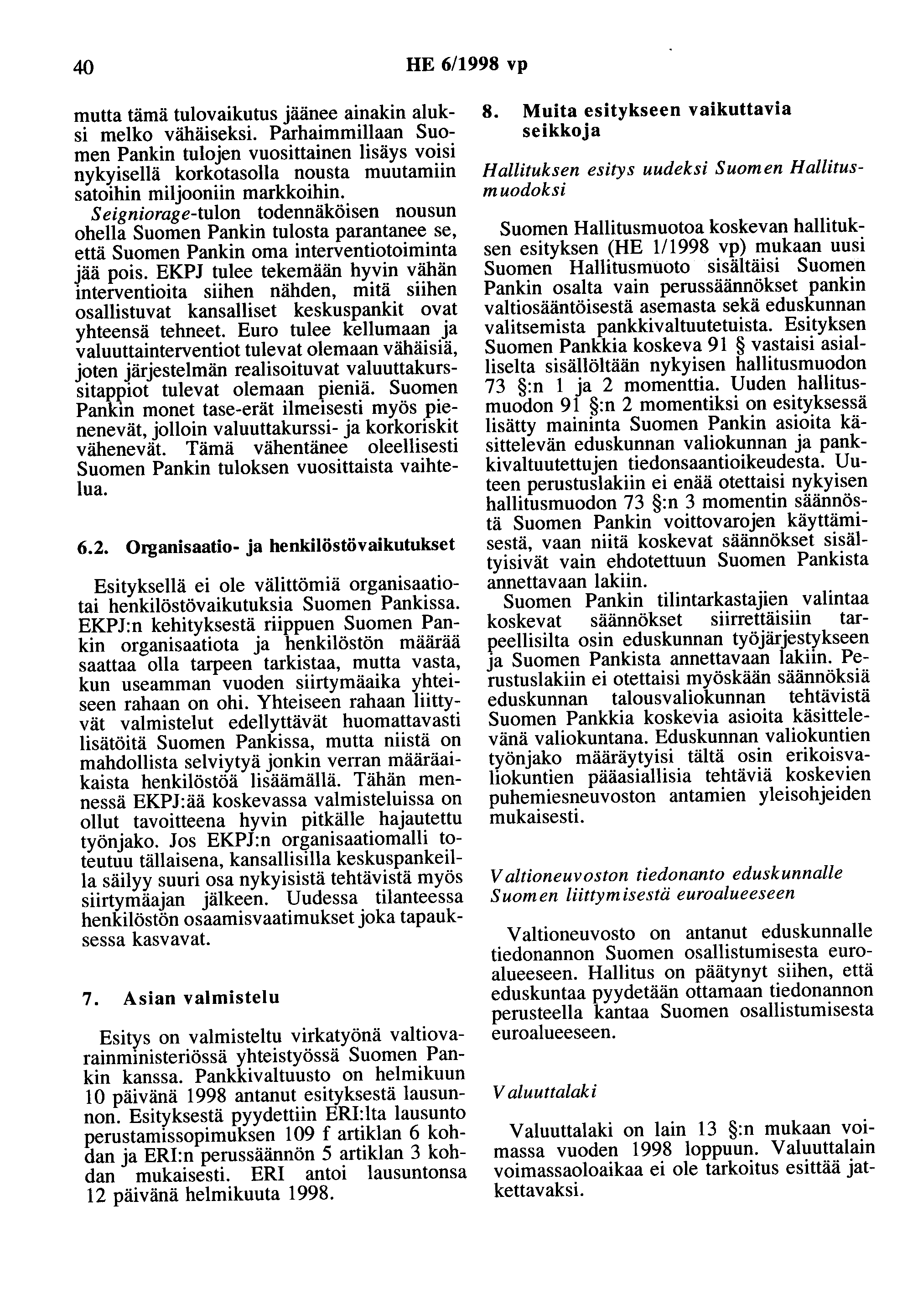 40 HE 6/1998 vp mutta tämä tulovaikutus jäänee ainakin aluksi melko vähäiseksi.
