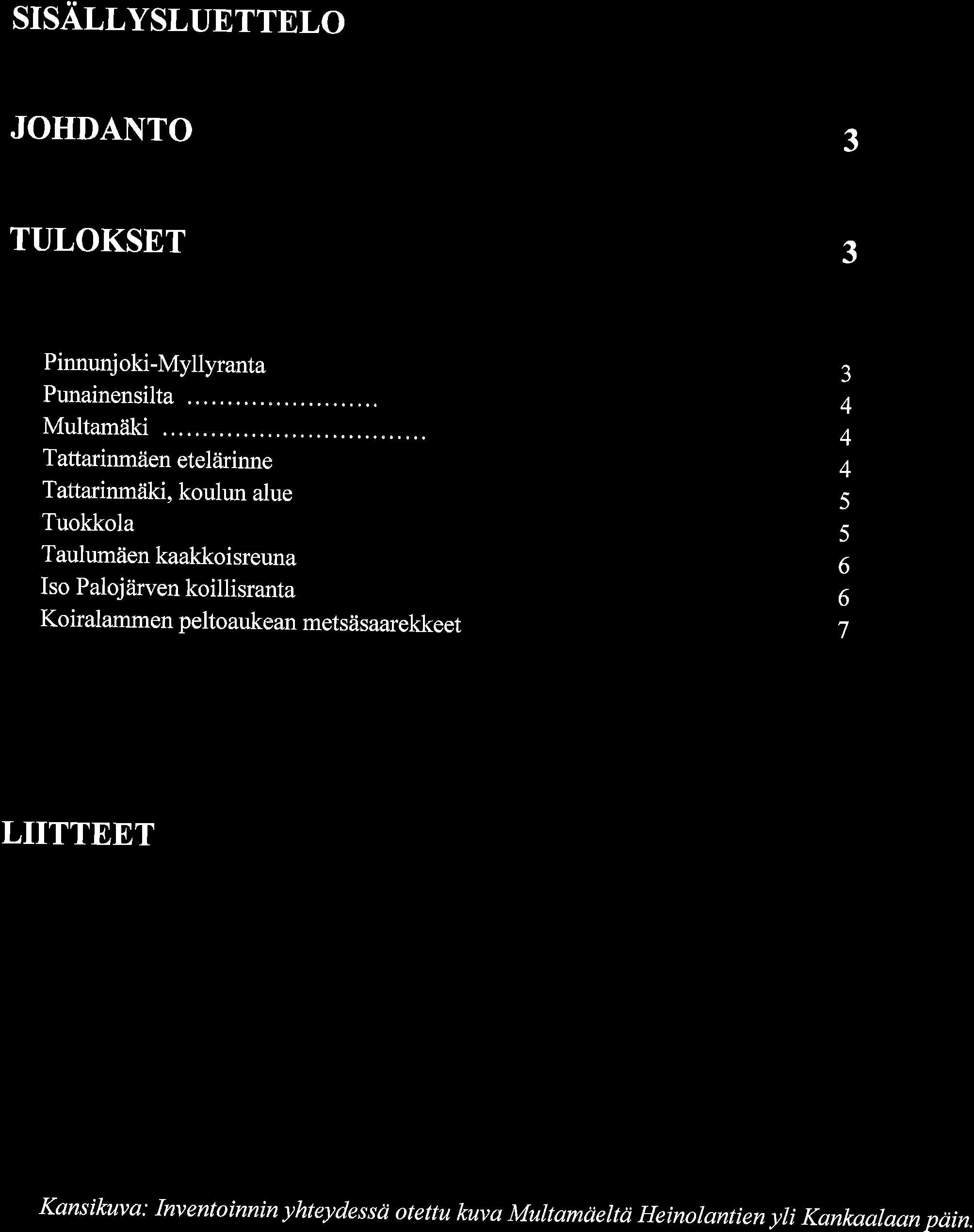 SISALLYSLUETTELO JOHDANTO 3 TULOKSET 3 Pinnunj ki-myllyranta Punainensilta.