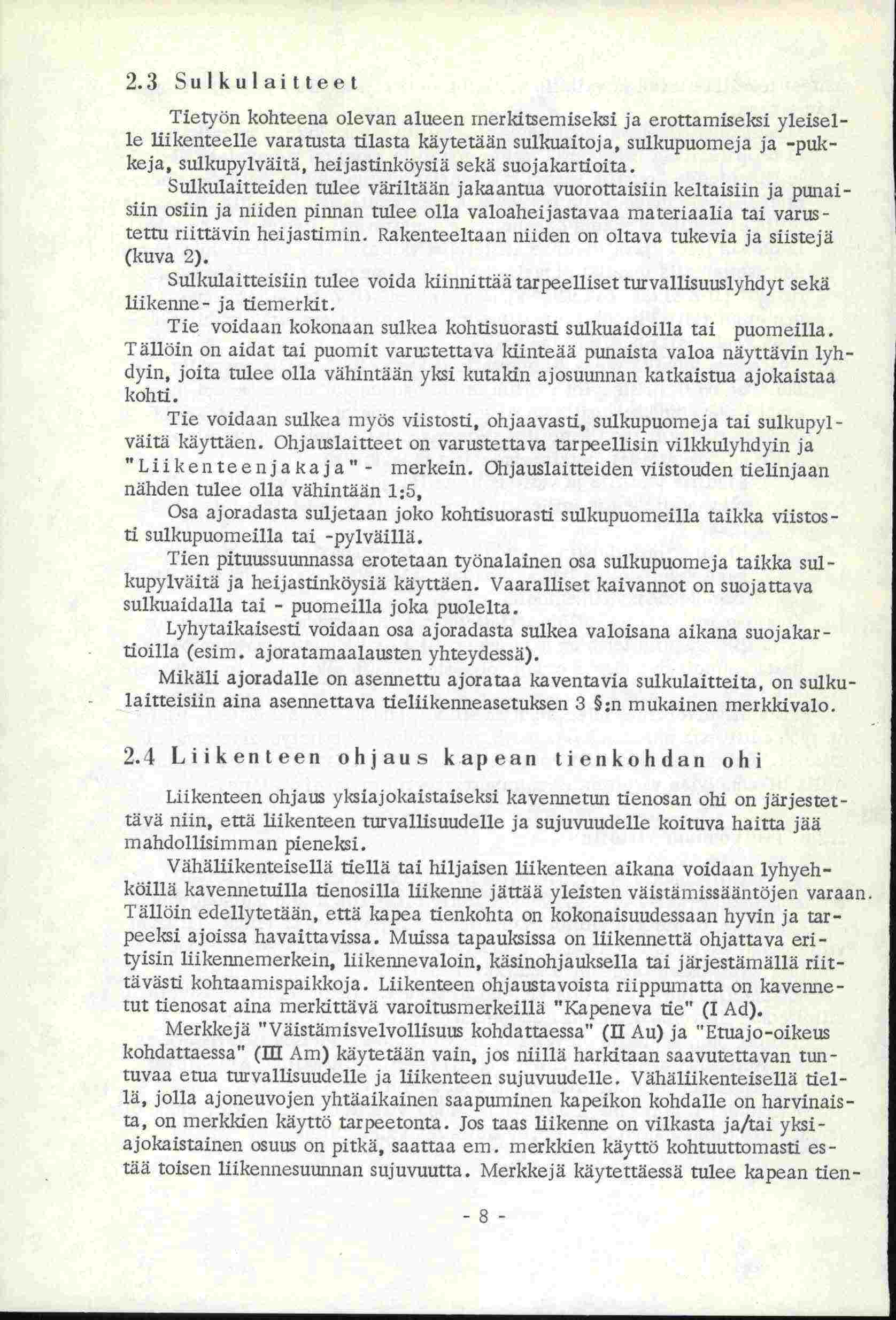 2.3 uikuiaittt Tietyön kohteena olevan alueen inerkitseniiseksi ja erottarniseksi yleiselle liikenteelle varatusta tilasta käytetään sulkunitoja, sulkupuomeja ja -pukkeja, sulkupylväitä,