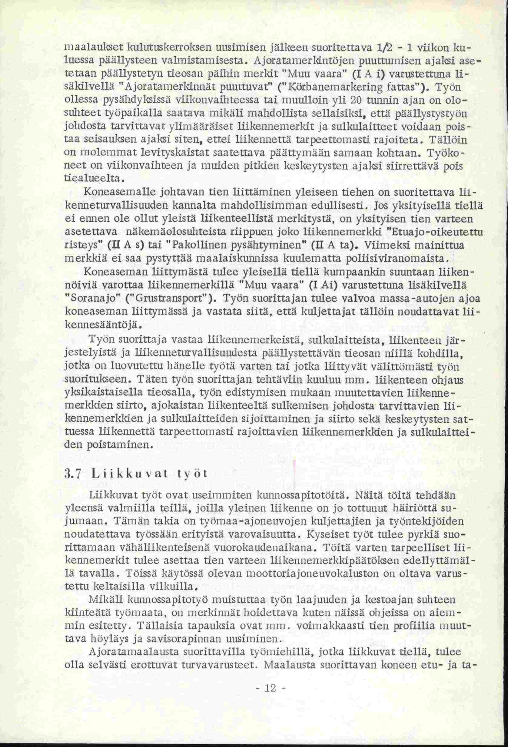 maalaukset kulutuskerrokseii uusimiscn jälkeen suoritettava 1t2-1 viikon kuluessa päällysteen valmistainisesta.