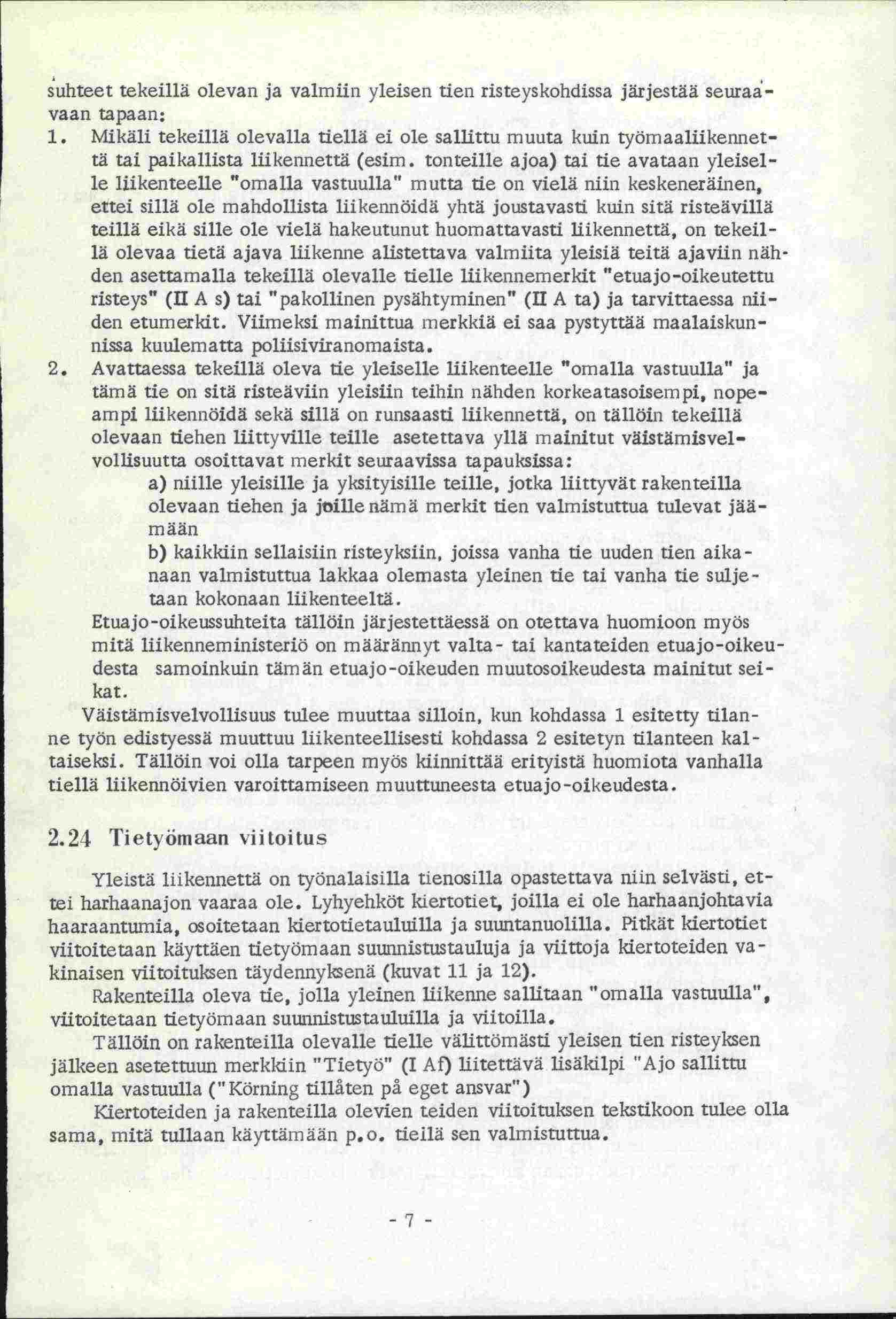suhteet tekeillä olevan ja valmiin yleisen tien risteyskohdissa järjestää seuraavaan tapaan: 1.