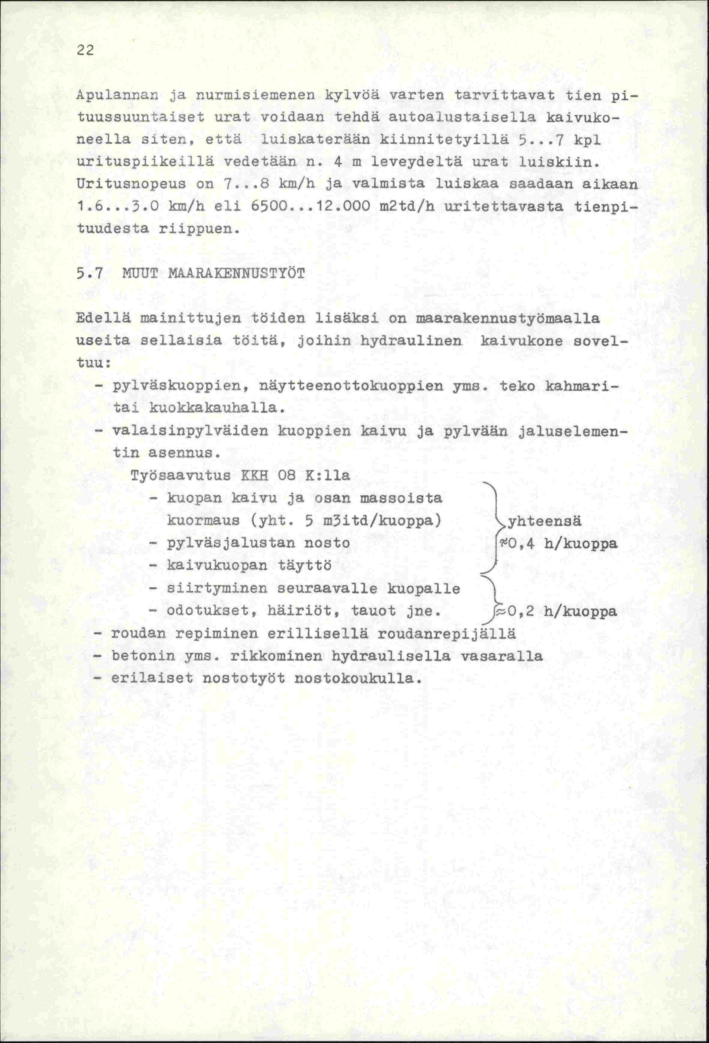 22 Auulannar ja nurmisiemenen kyivöä varten tarvittavat tien pituussuuntaiset urat voidaan tehdä autoalustaisella kaivukoneella siten, että luiskaterään kiinnitetyillä 5.