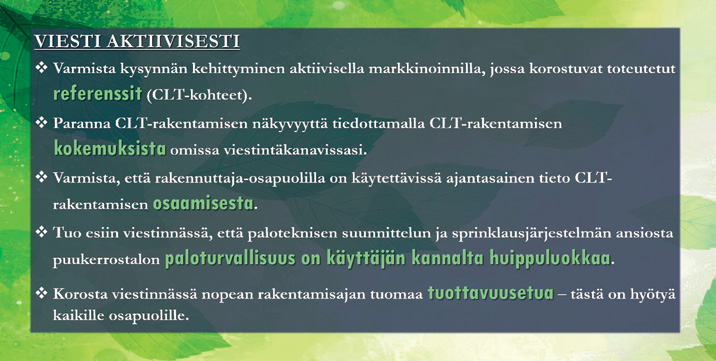 TOIMI TEHOKKAASTI Hyödynnä mm. CLT-elementtien valmistajien valmiita aineistoja yksinkertaisten ja helposti toteutettavien rakenteiden suunnittelussa.