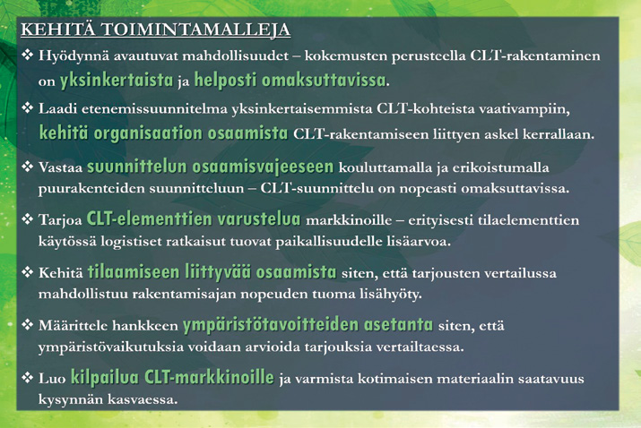 KEHITÄ TOIMINTAMALLEJA Hyödynnä avautuvat mahdollisuudet - kokemusten perusteella CLTrakentaminen on yksinkertaista ja helposti omaksuttavissa.