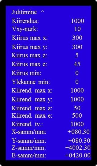 Juhtimine mine tagasi juhtmenüüsse. Kiirendus Telje mootorite kiirendusparameeter. Ära muuda! Vxy-nurk Teravnurk parandustegur. Ära muuda! Kiirus max x X-telje maksimaalne kiirus. Ära muuda! Kiirus max y Y-telje maksimaalne kiirus.