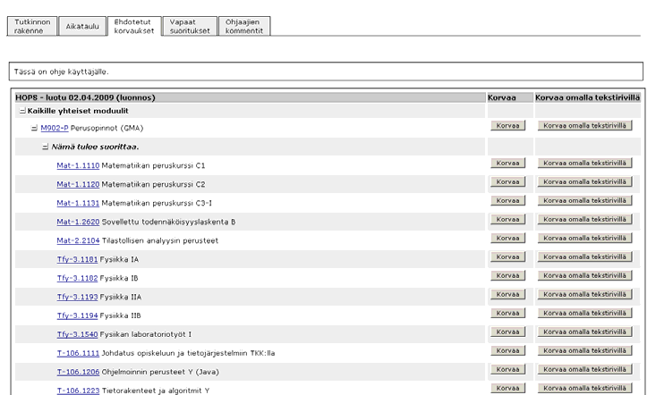 Ehdotetut korvaukset Tällä välilehdellä voit ehdottaa korvattavaksi jonkin tutkintosi edellyttämän kurssin toisella kurssilla (sarake Korvaa) tai asettaa HOPSiisi merkinnän kurssin suorittamisesta