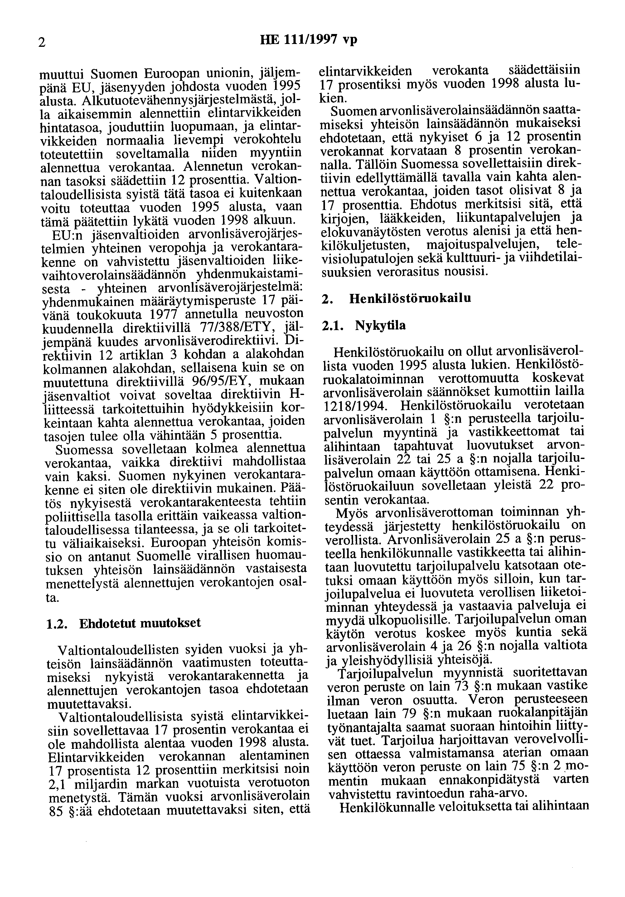 2 HE 11111997 vp muuttui Suomen Euroopan unionin, jäljempänä EU, jäsenyyden johdosta vuoden 1995 alusta.