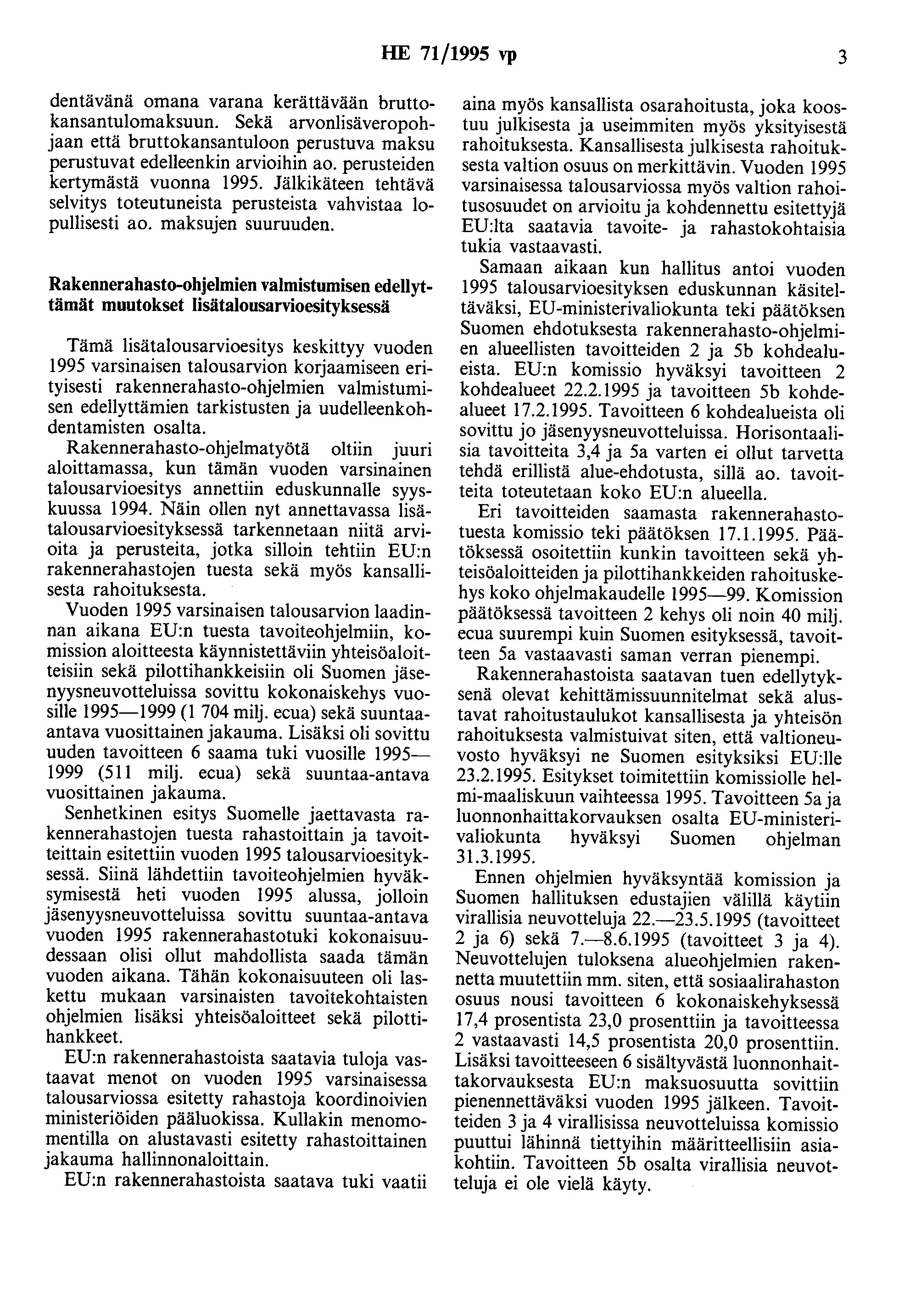 HE 71/1995 vp 3 dentävänä omana varana kerättävään bruttokansantulomaksuun. Sekä arvonlisäveropohjaan että bruttokansantuloon perustuva maksu perustuvat edelleenkin arvioihin ao.