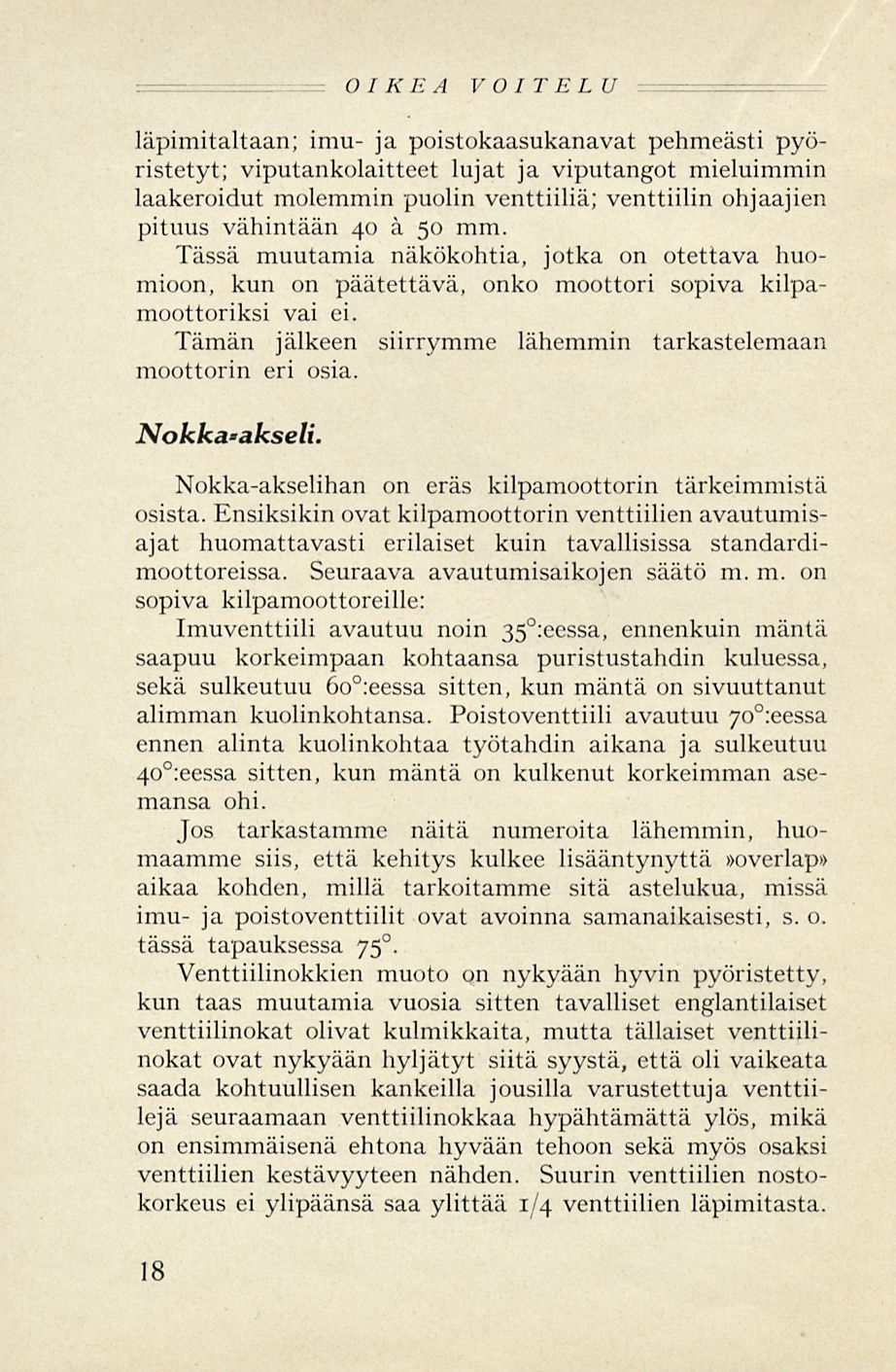 OIKEA VOITELU läpimitaltaan; imu- ja poistokaasukanavat pehmeästi pyöristetyt; viputankolaitteet lujat ja viputangot mieluimmin laakeroidut molemmin puolin venttiiliä; venttiilin ohjaajien pituus