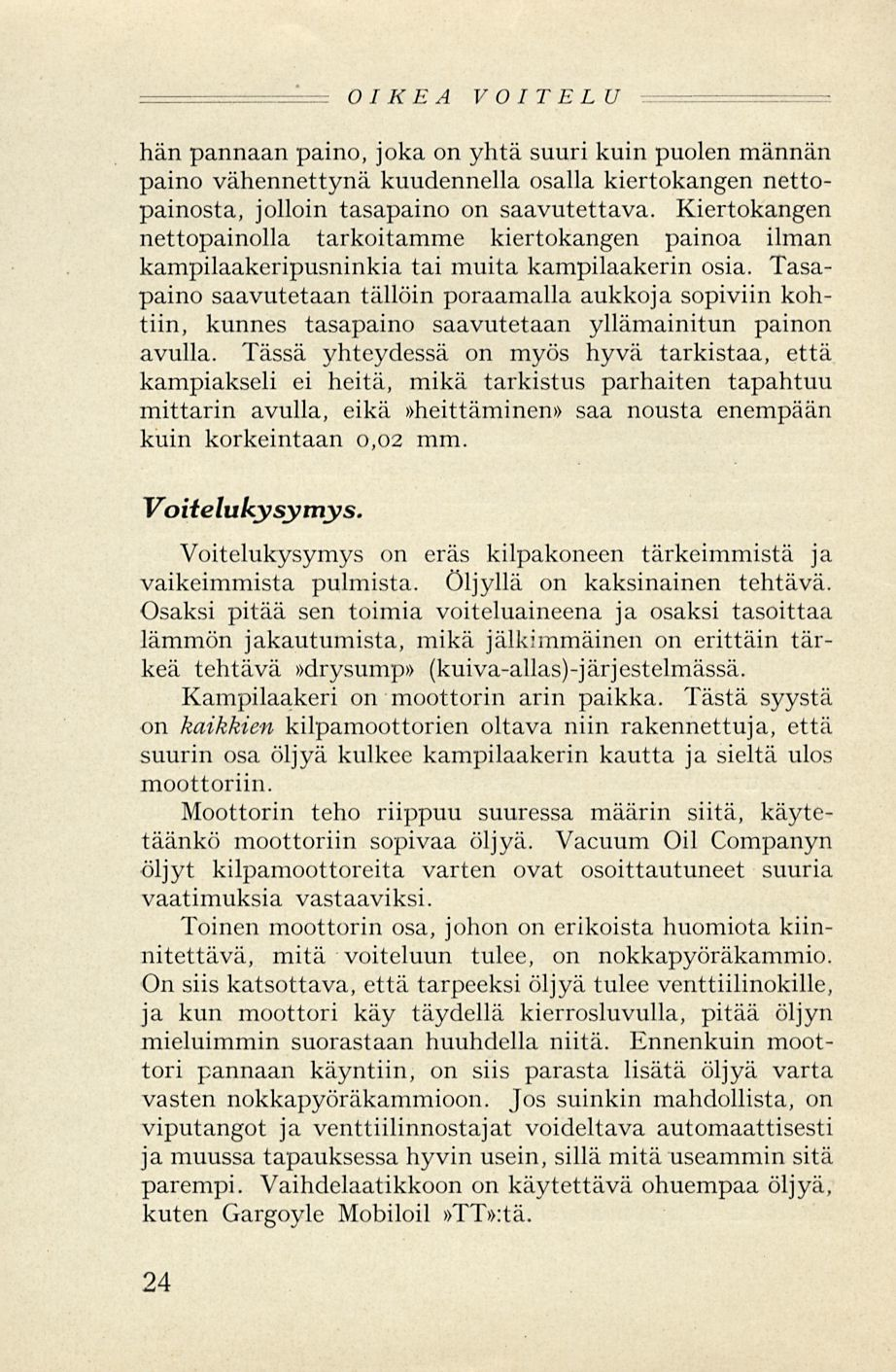 = OIKEA VOITELU hän pannaan paino, joka on yhtä suuri kuin puolen männän paino vähennettynä kuudennella osalla kiertokangen nettopainosta, jolloin tasapaino on saavutettava.