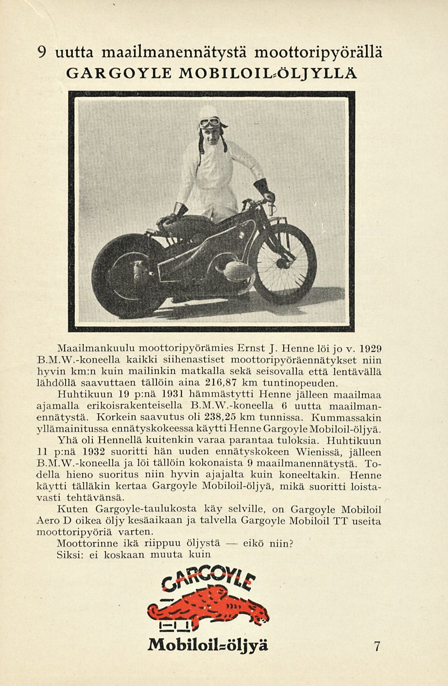 eikö 9 uutta maailmanennätystä moottoripyörällä GARGOYLE MOILOIL.ÖLJYLLÄ Maailmankuulu moottoripyörämies Ernst J. Henne löi jo v. 1929 8.M.W.
