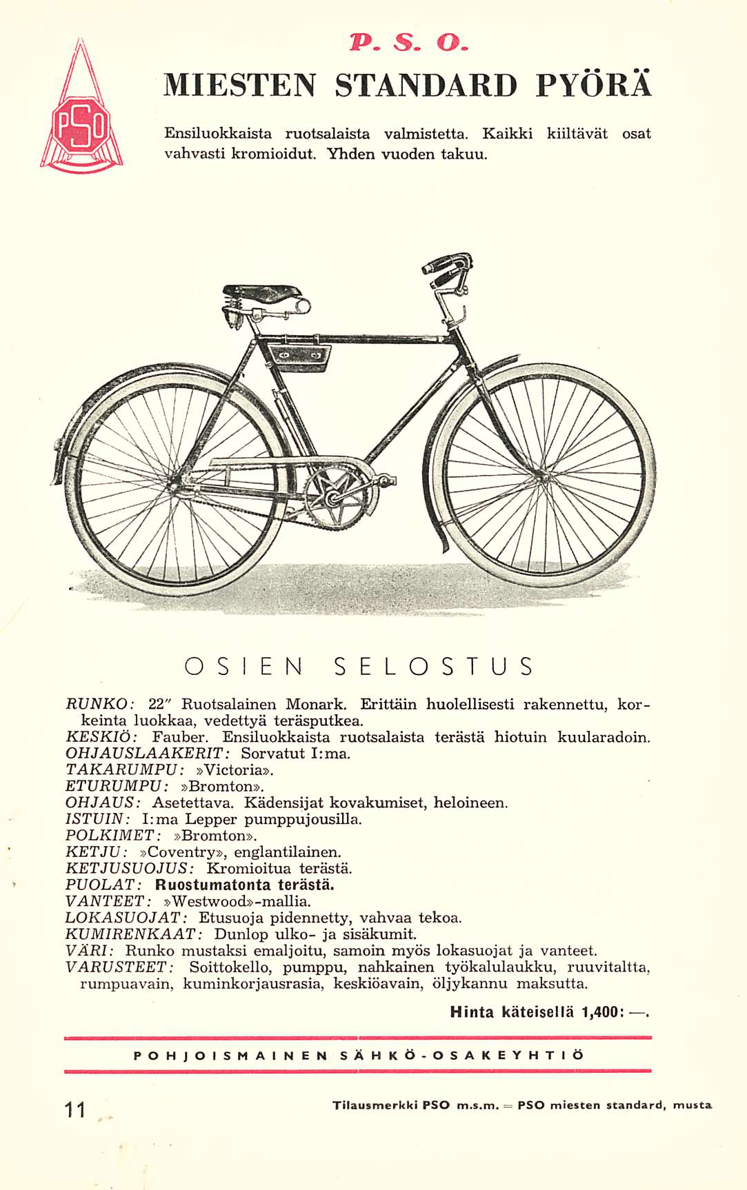 P. S. o. MIESTEN STANDARD PYÖRÄ Ensiluokkaista ruotsalaista valmistetta. Kaikki kiiltävät osat vahvasti kromioidut. Yhden vuoden takuu. OSIEN SELOSTUS RUNKO: 22" Ruotsalainen Monark.